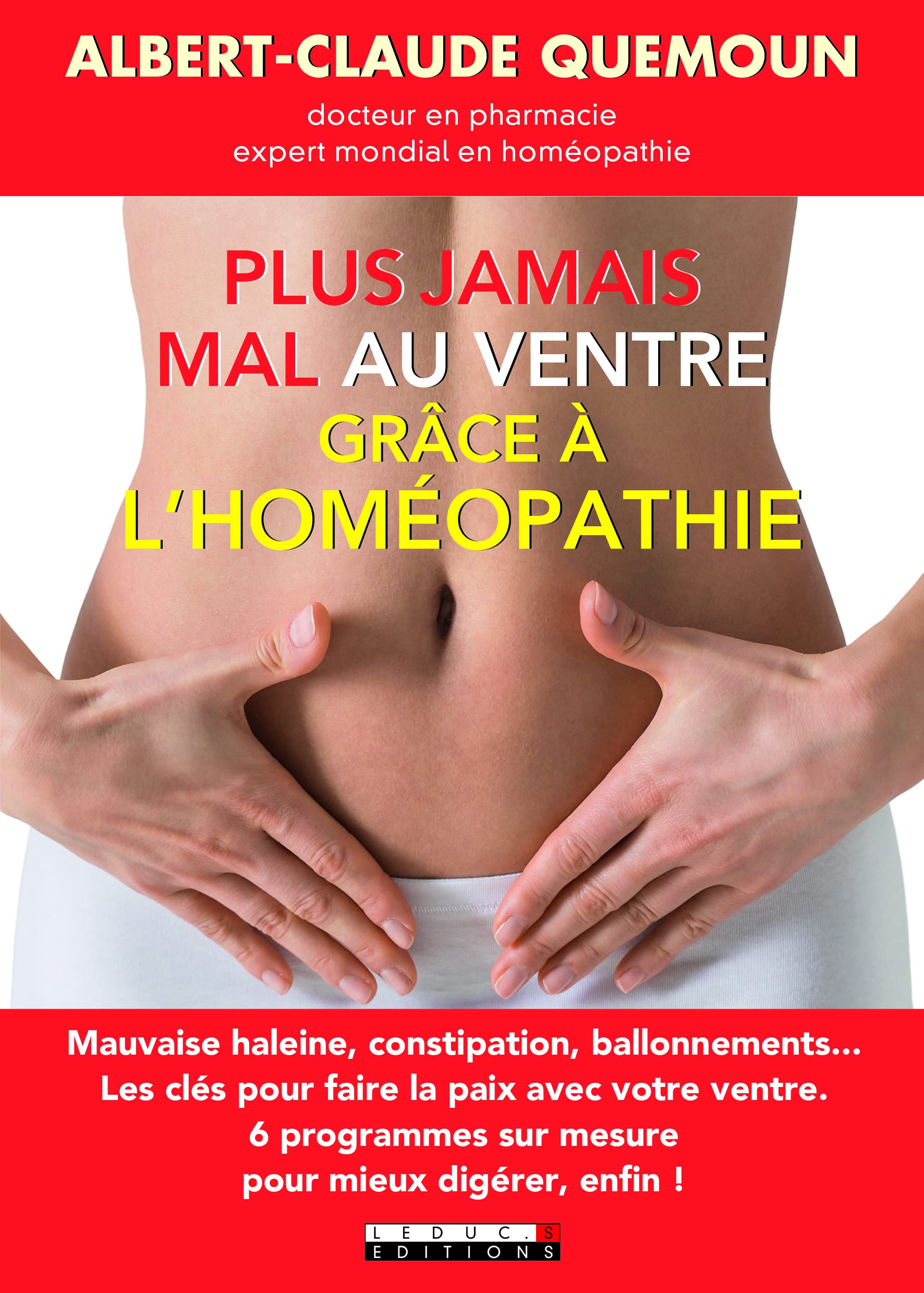 Plus jamais mal au ventre avec l'homéopathie: Mauvaise haleine, constipation, ballonements ... les clés pour faire la paix 9791028503574