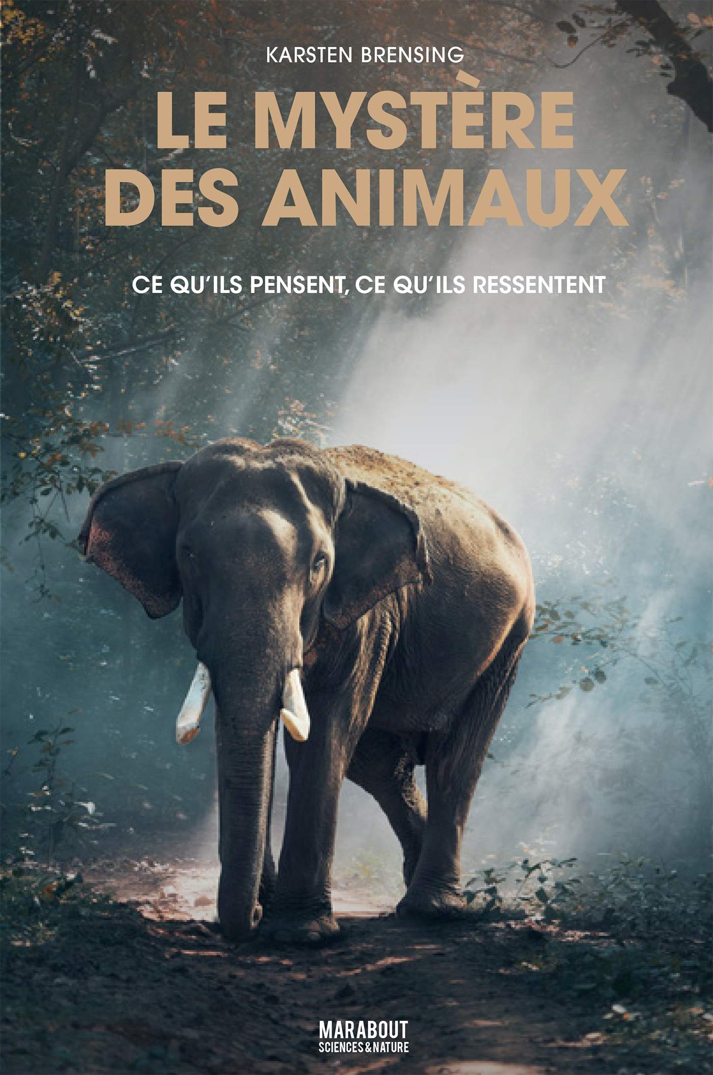 Le mystère des animaux: Ce qu'ils pensent, ce qu'ils ressentent 9782501139779