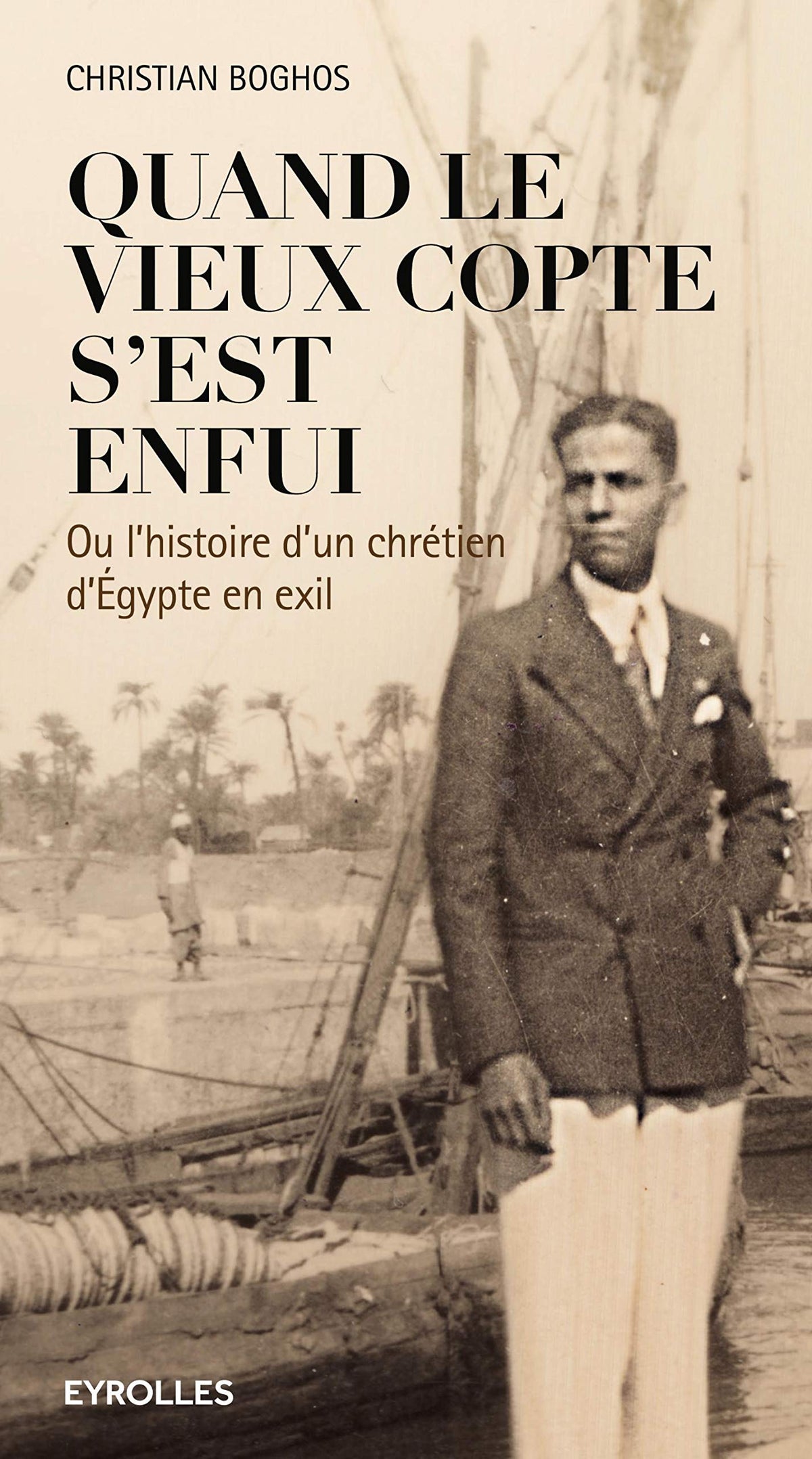 Quand le vieux copte s'est enfui: Ou l'histoire d'un chrétien d'Egypte en exil. 9782212564754