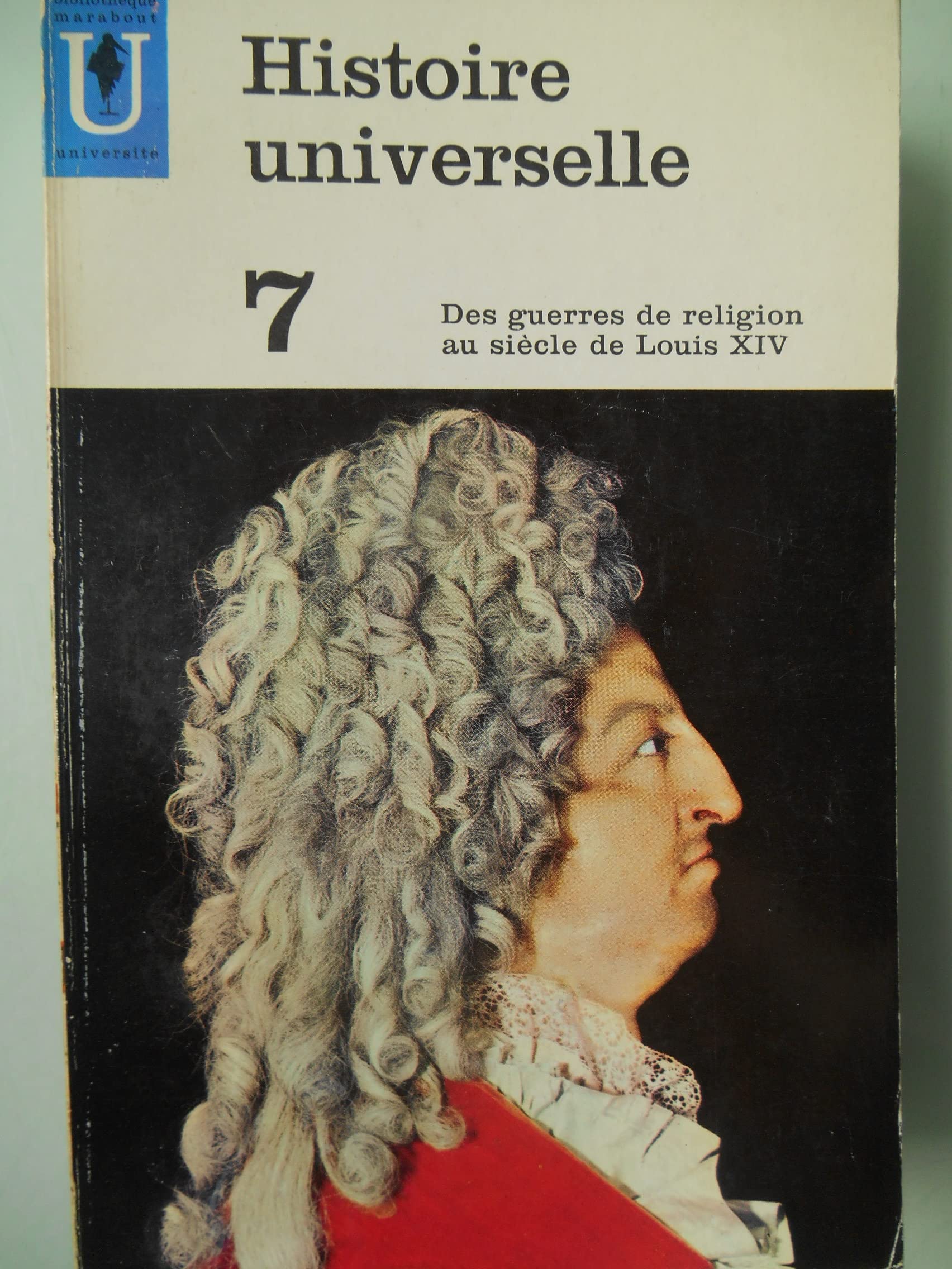 HISTOIRE UNIVERSELLE.TOME 7.LES GUERRES DE RELIGION AU SIECLE DE LOUIS XIV. 