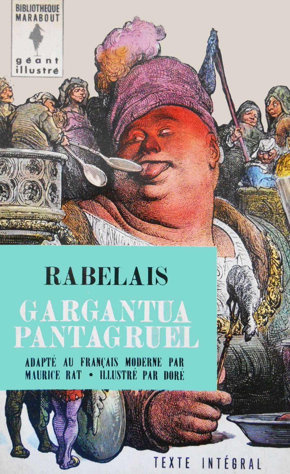 Gargantua Pantagruel adapté au français moderne par Maurice Rat Illustré par Doré Marabout Géant illustré 1960 