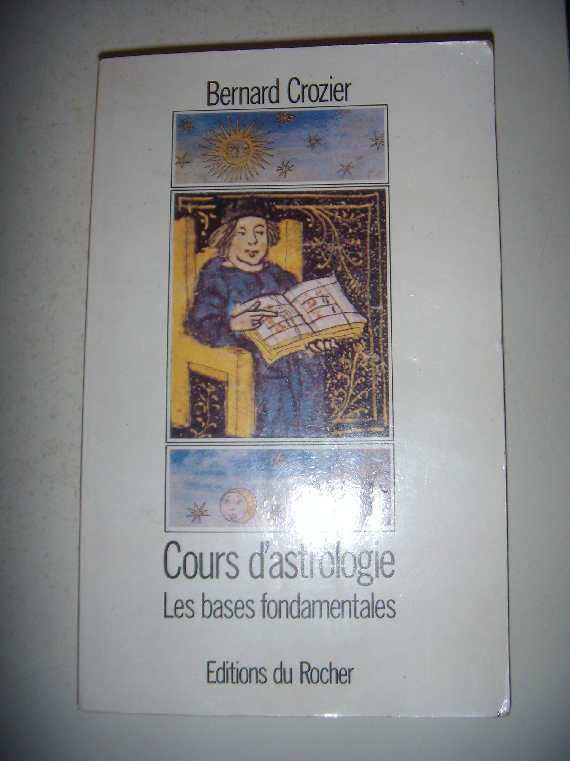 Cours d'astrologie, tome 1: Les bases fondamentales 9782268010885