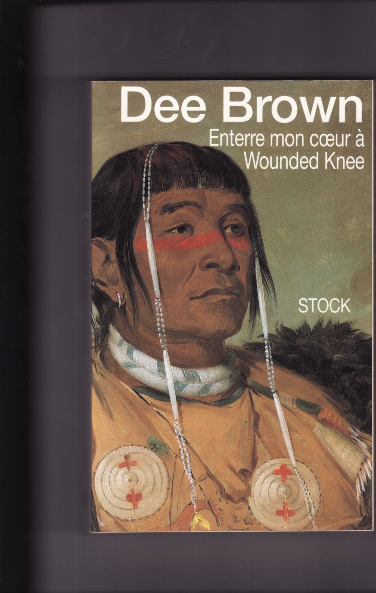 Enterre mon coeur à Wounded Knee: La longue marche des Indiens vers la mort, récit 9782234025134