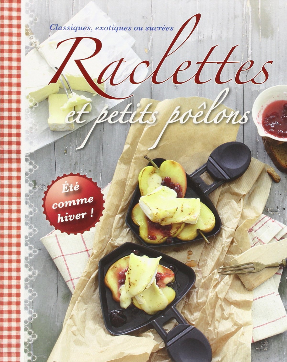 Raclettes et petits poêlons: Classiques, exotiques ou sucrées 9781472309785