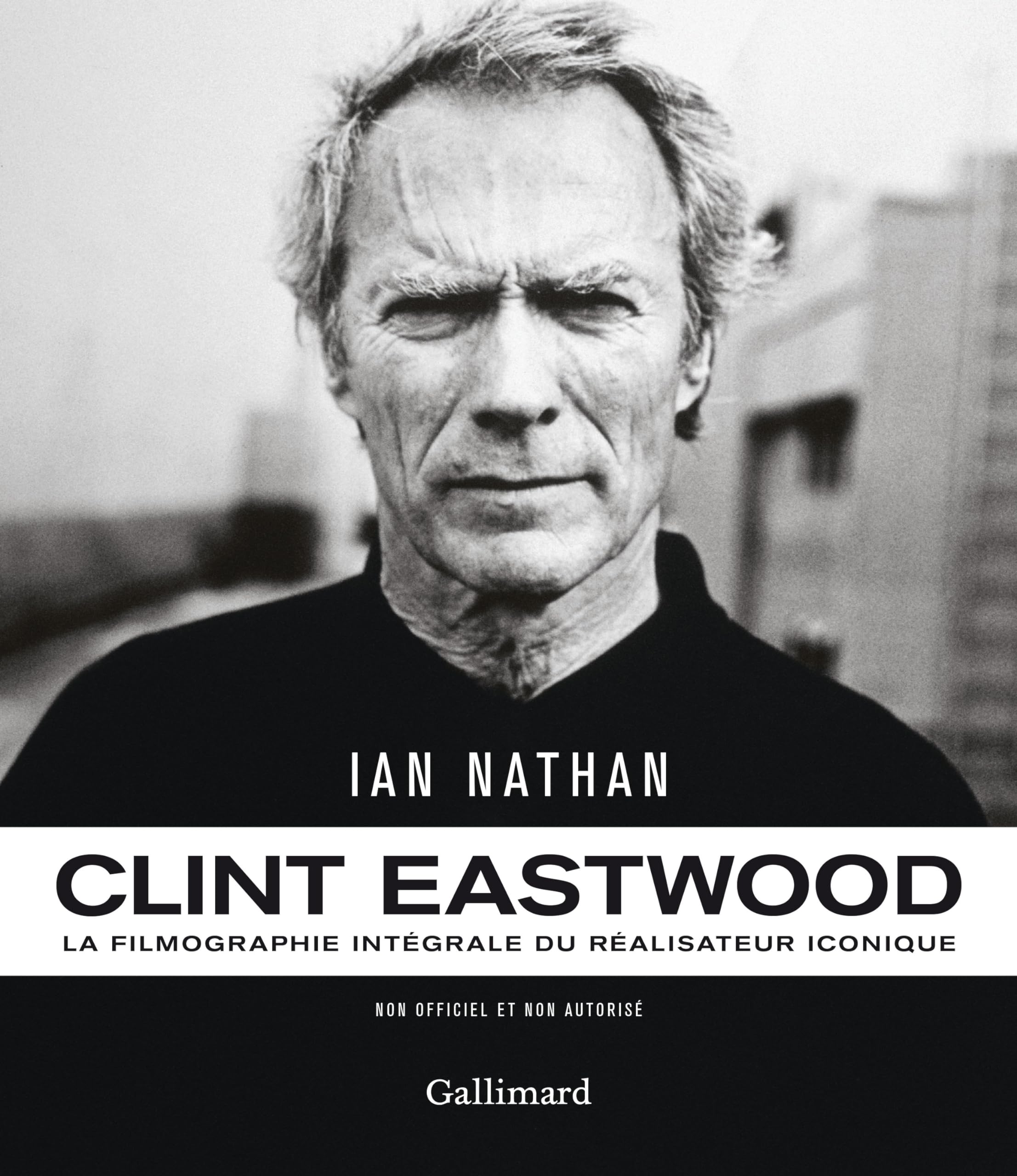 Clint Eastwood: La filmographie intégrale du réalisateur iconique 9782742465477