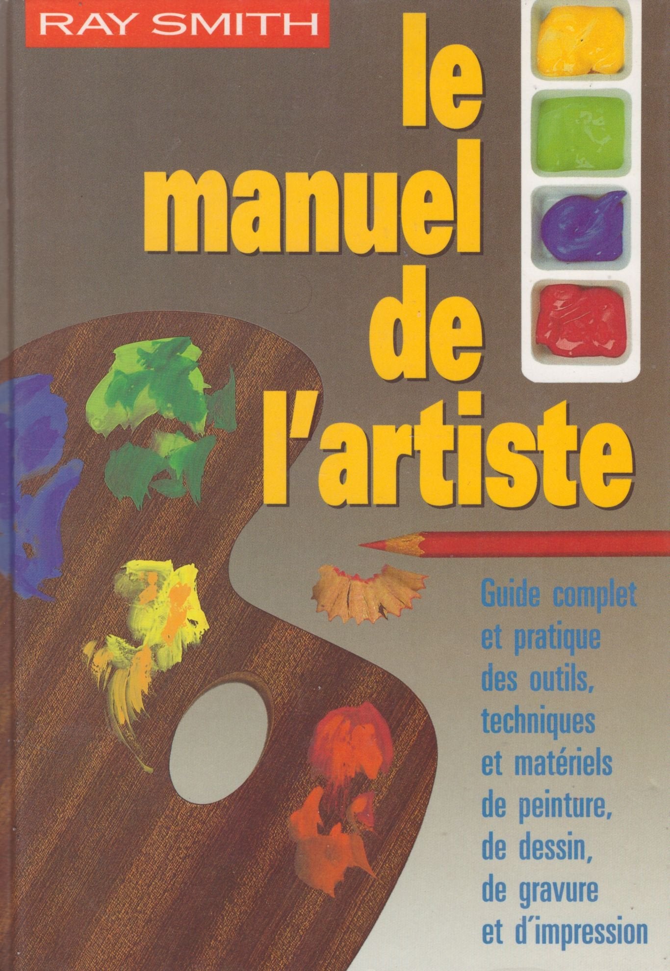 Le manuel de l'artiste : Guide complet et pratique des outils, techniques et matériels de peinture, de dessin, de gravure et d'impression 9782724245622