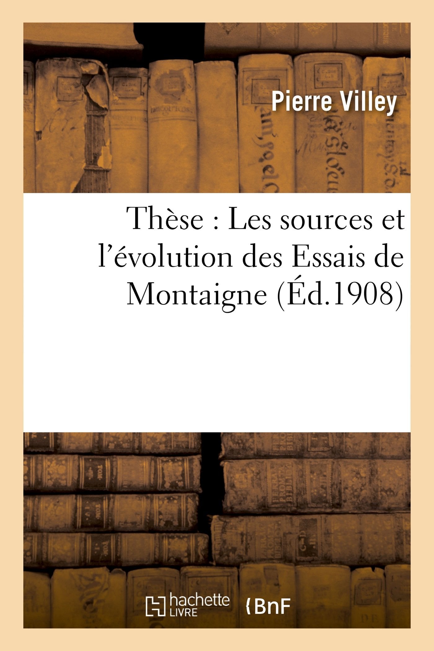 Thèse : Les sources et l'évolution des Essais de Montaigne 9782016189078
