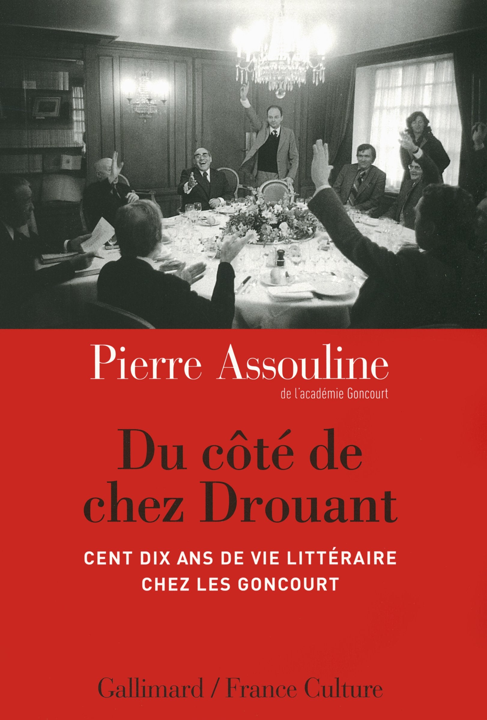 Du côté de chez Drouant: Cent dix ans de vie littéraire chez les Goncourt 9782070143047