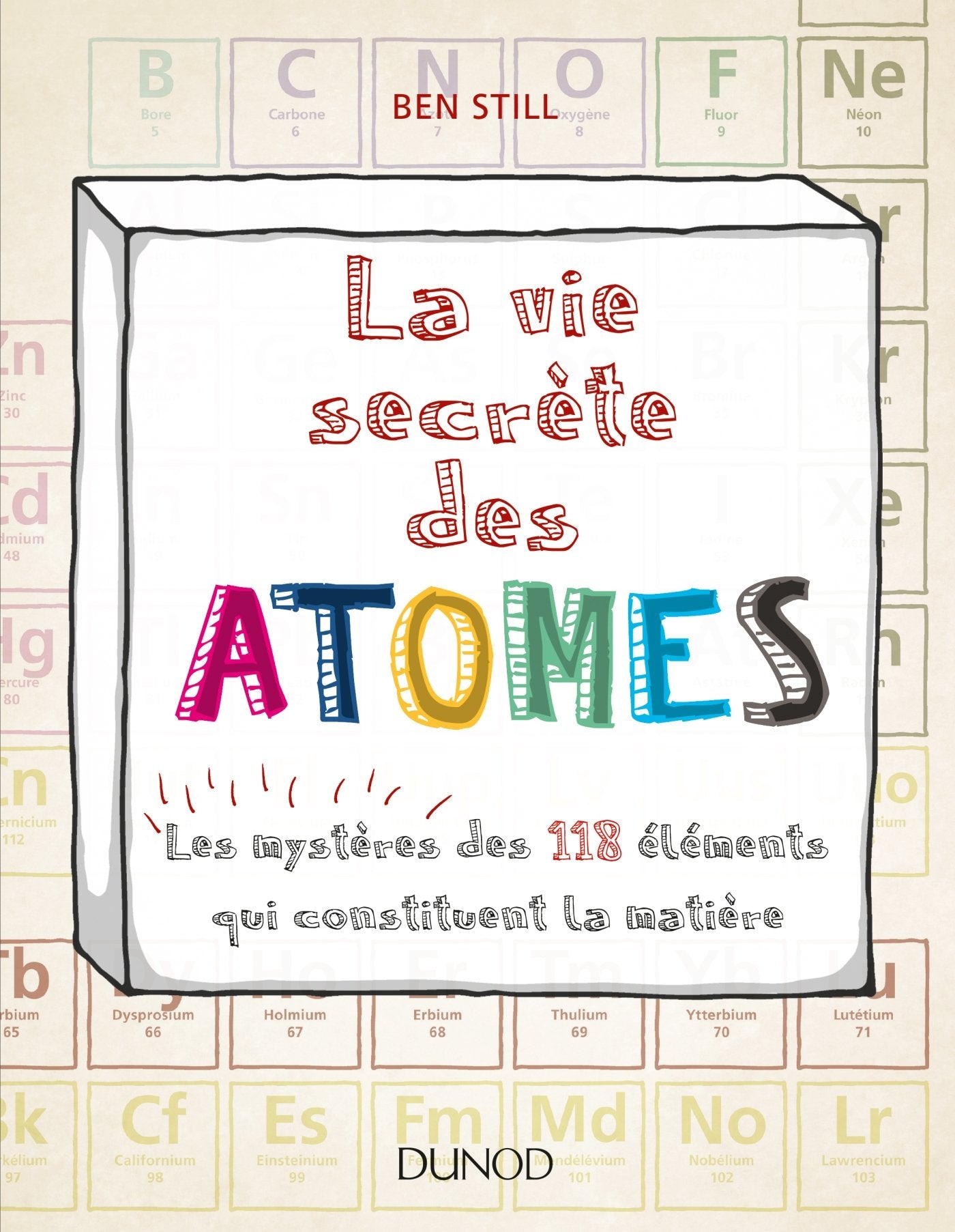 La vie secrète des atomes - Les mystères des 118 éléments qui constituent la matière: Les mystères des 118 éléments qui constituent la matière 9782100747573