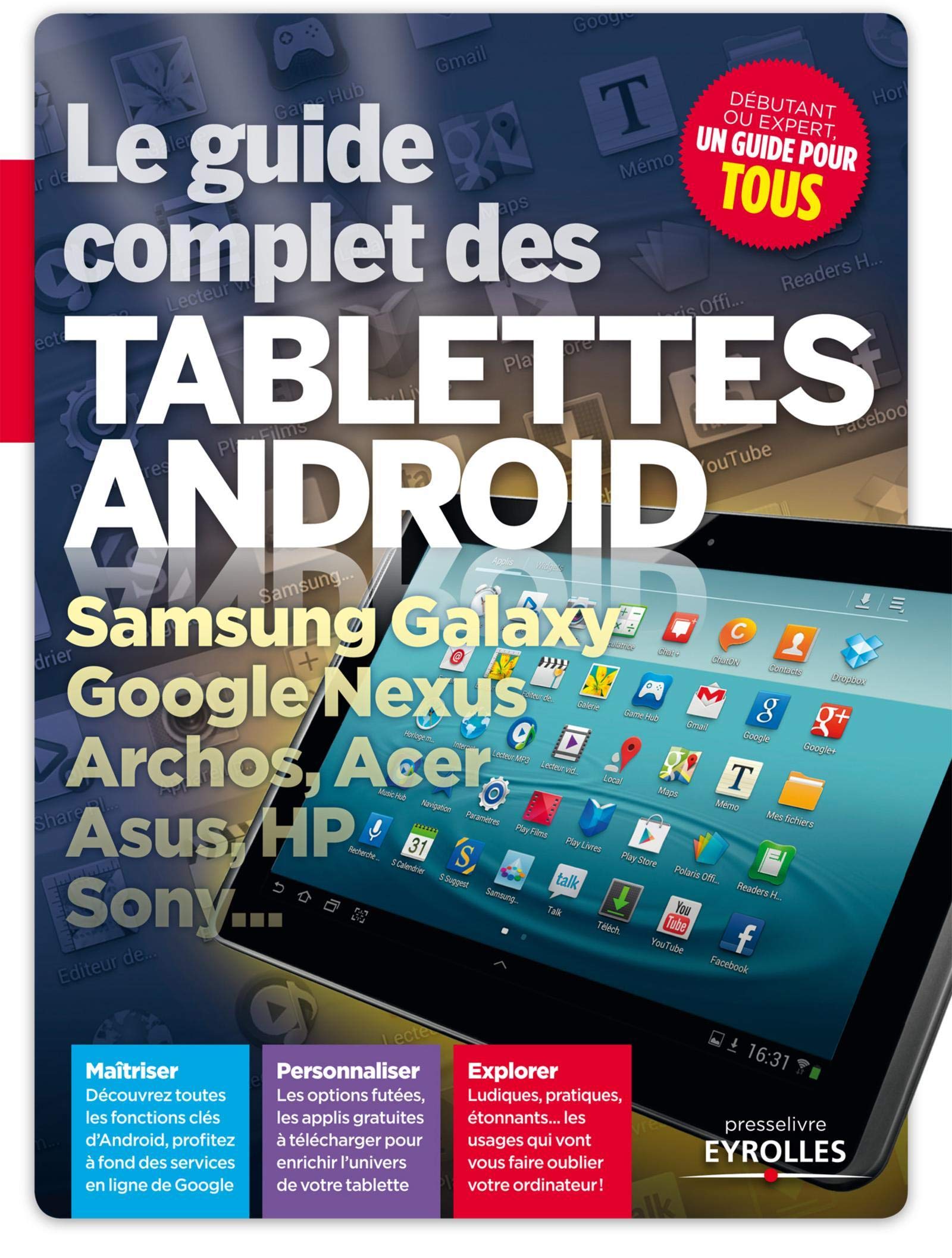Le guide complet des tablettes Android. Samsung Galaxy, Google Nexus, Archos, Acer, Asus, HP, Sony... 9782212137798
