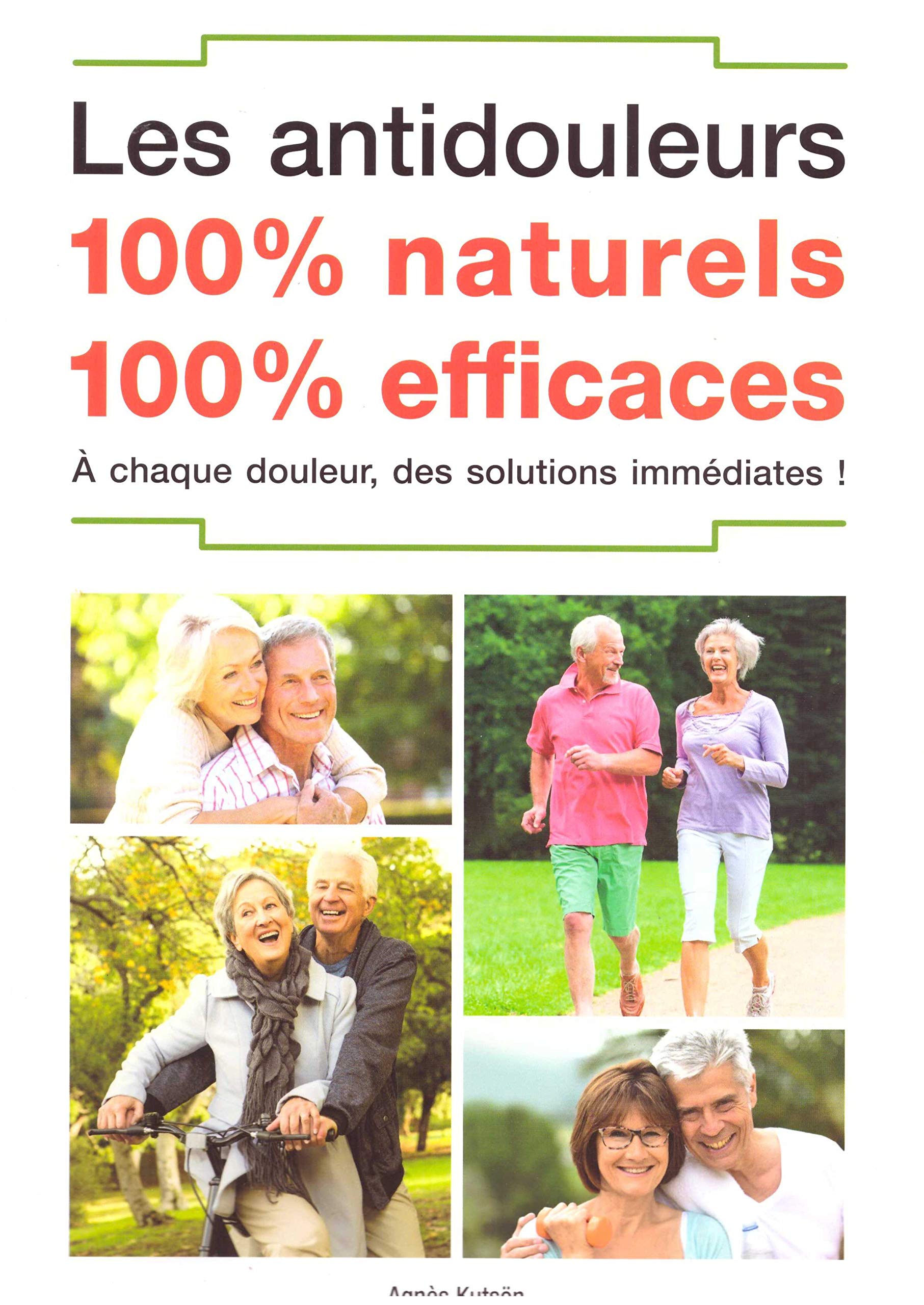 Les antidouleurs 100% naturels 100% efficaces - à chaque douleur, des solutions immédiates! 9782369261780