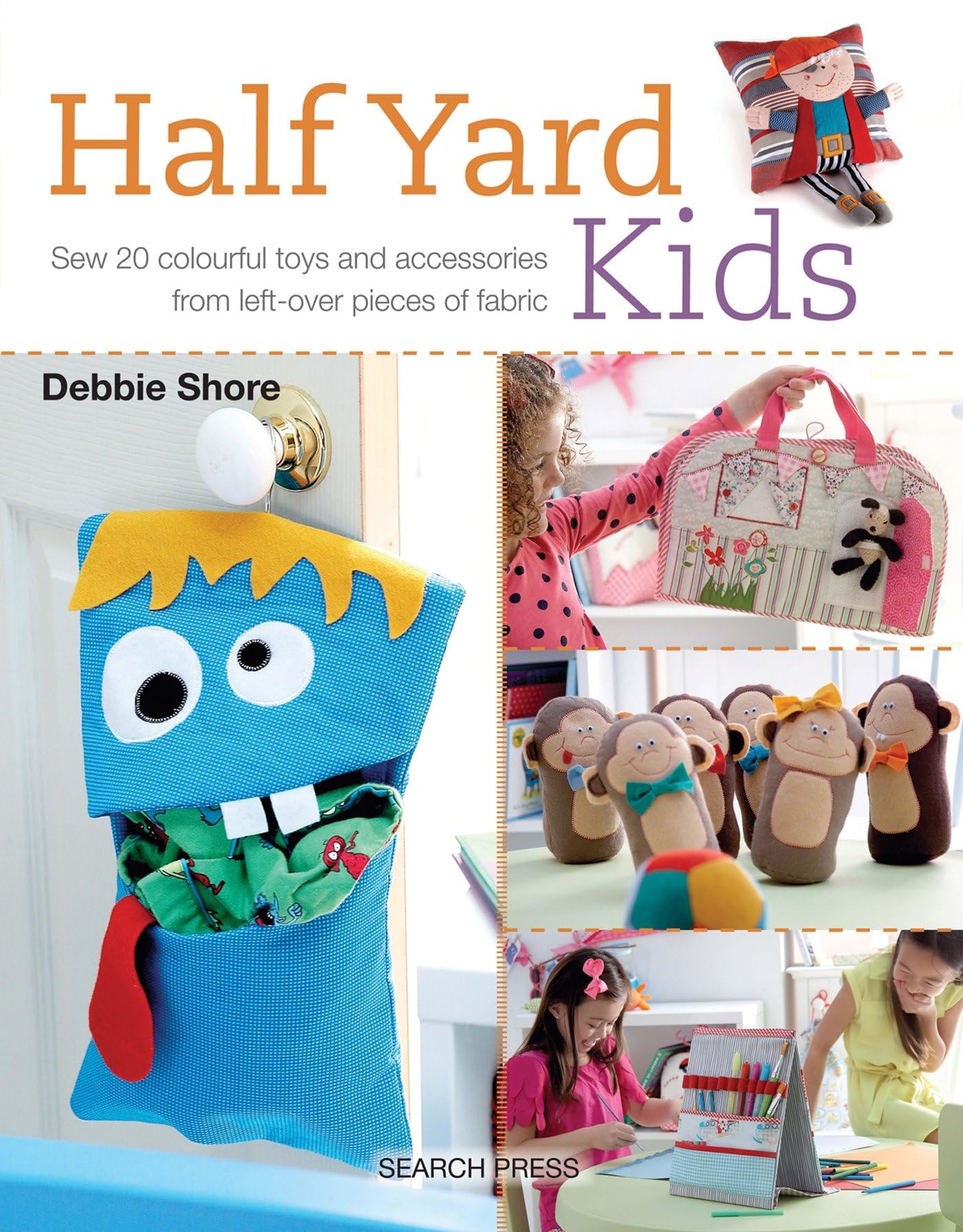 Half Yard Kids: Sew 20 Colourful Toys and Accessories from Left-Over Pieces of Fabric 9781782212553
