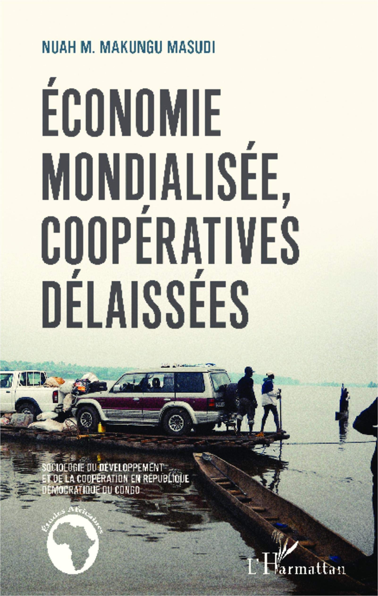 Économie mondialisée, coopératives délaissées: Sociologie du développement et de la coopération en République démocratique du Congo 9782343034881