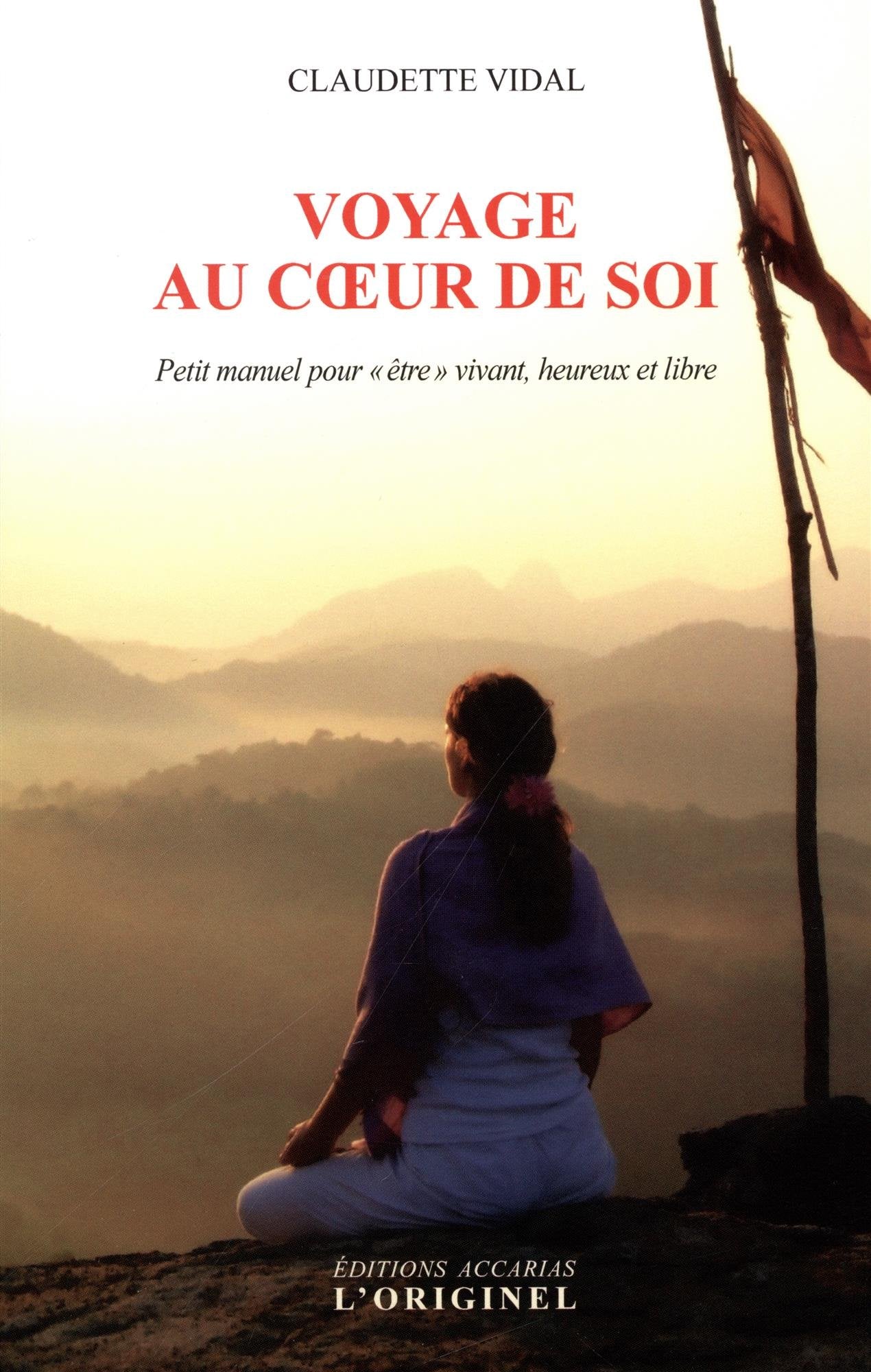 Voyage au coeur de soi: Petit manuel pour "être" vivant heureux et libre 9782863162828