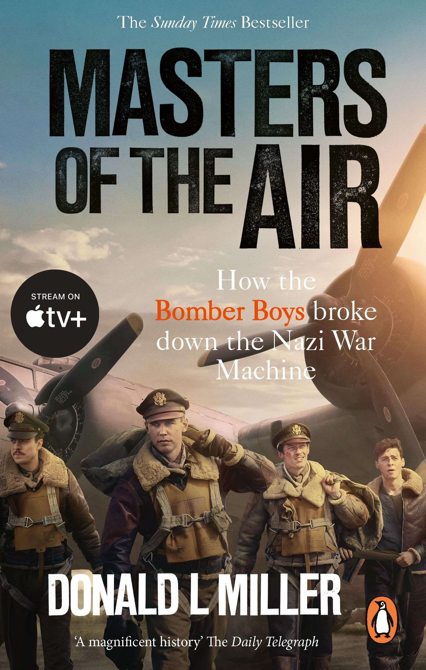 Masters of the Air: How The Bomber Boys Broke Down the Nazi War Machine 9781529918571