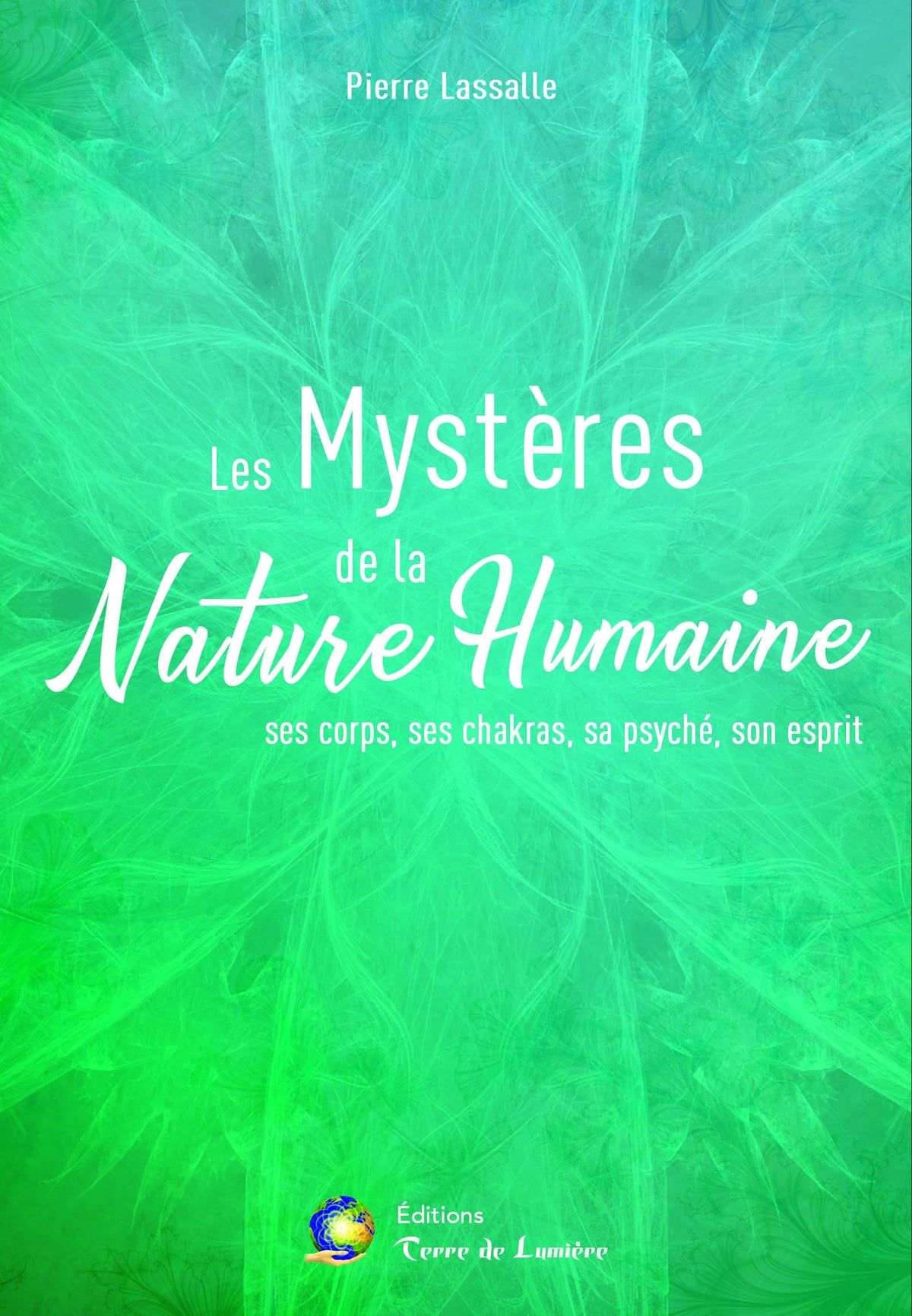 Les Mystères de la Nature Humaine - Ses corps, ses chakras, sa psyché, son esprit 9782940448944