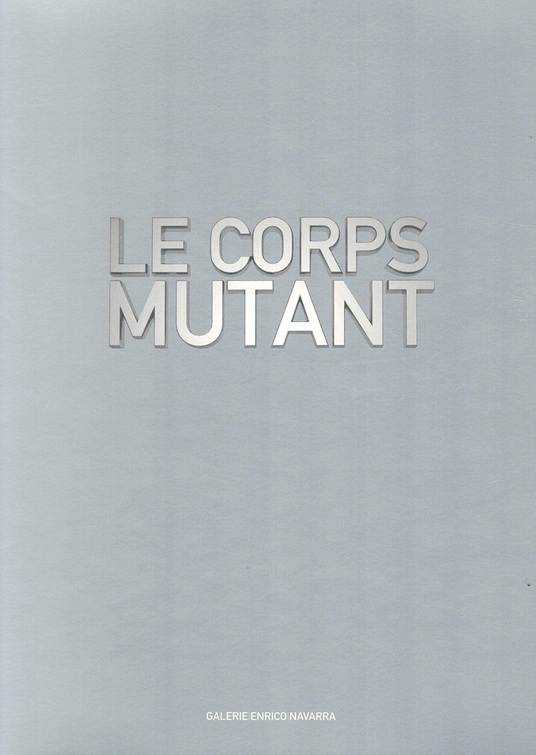 Le Corps Mutant / Body in Mutation / *Catalogue édité en 2000* / Arts contemporain / Peintures / Pastels / Aquarelles / Dessins / Eaux fortes / Pointes sèches / Lithographies / Expositions / Icones 
