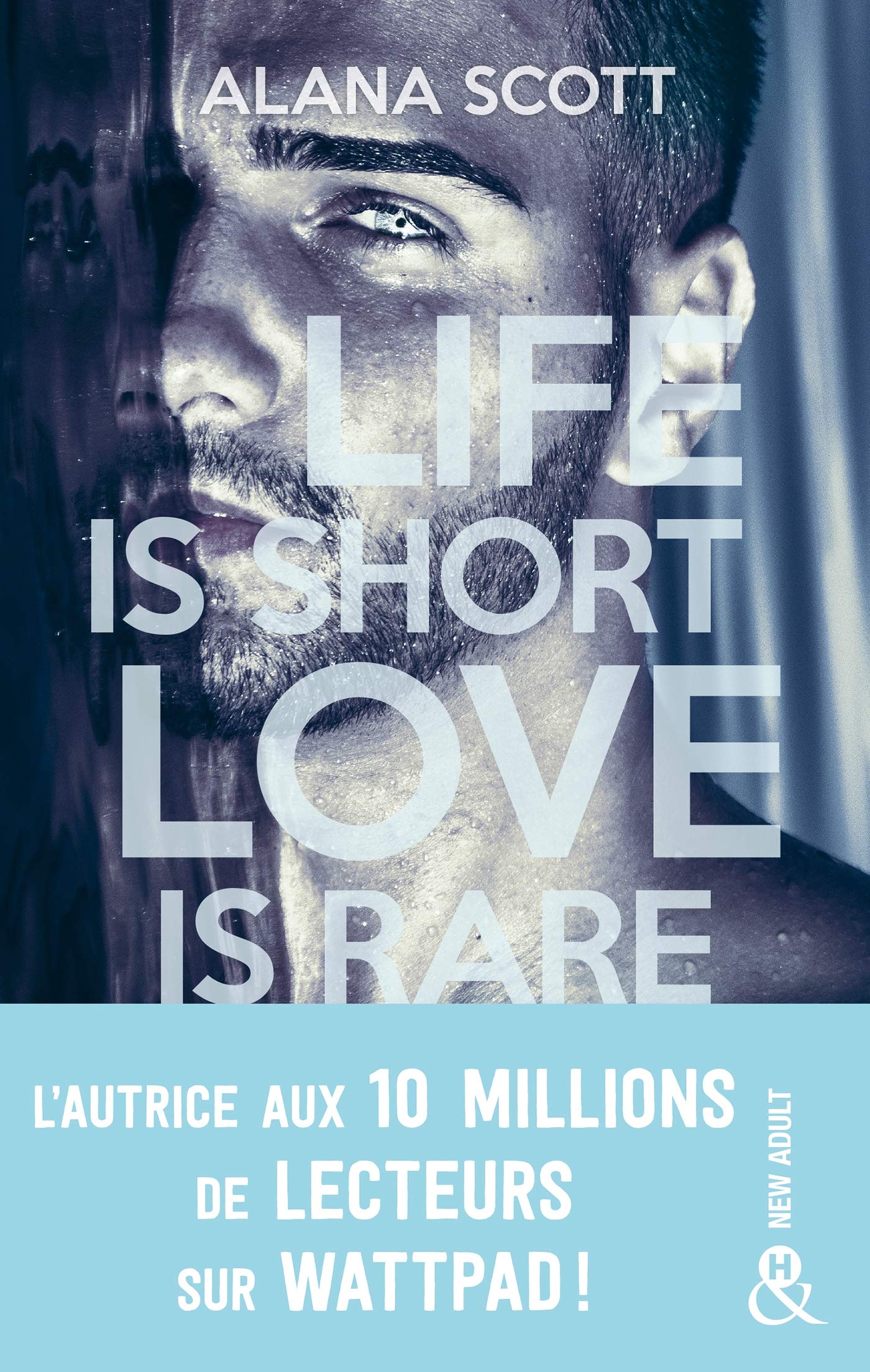 Life is short, Love is rare: Évadez-vous avec la nouveauté New Adult d'Alana Scott, l'autrice aux 10 millions de vues sur Wattpad 9782280430470