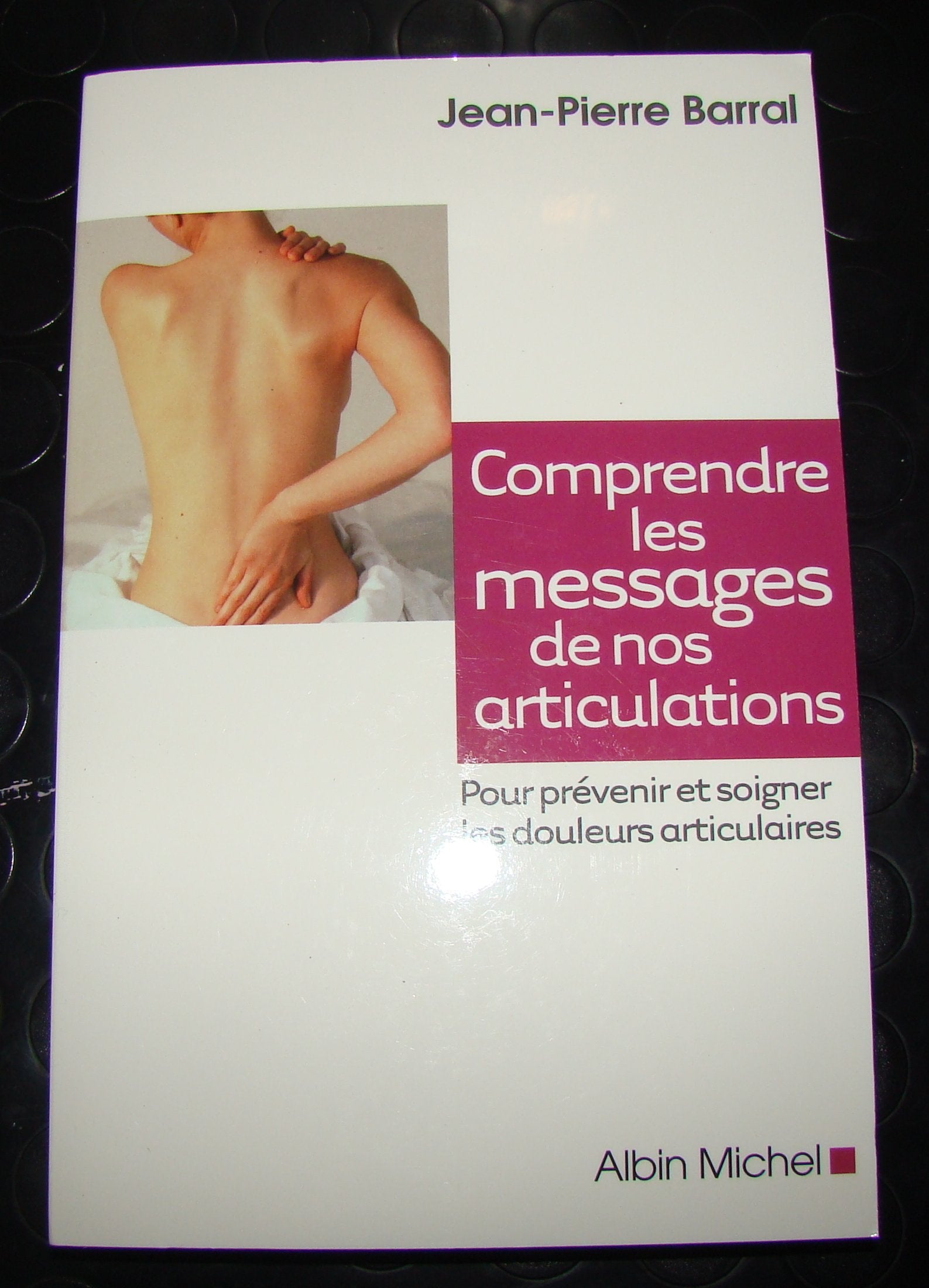 Comprendre les messages de nos articulations: Pour prévenir et soigner les douleurs articulaires 9782226241504