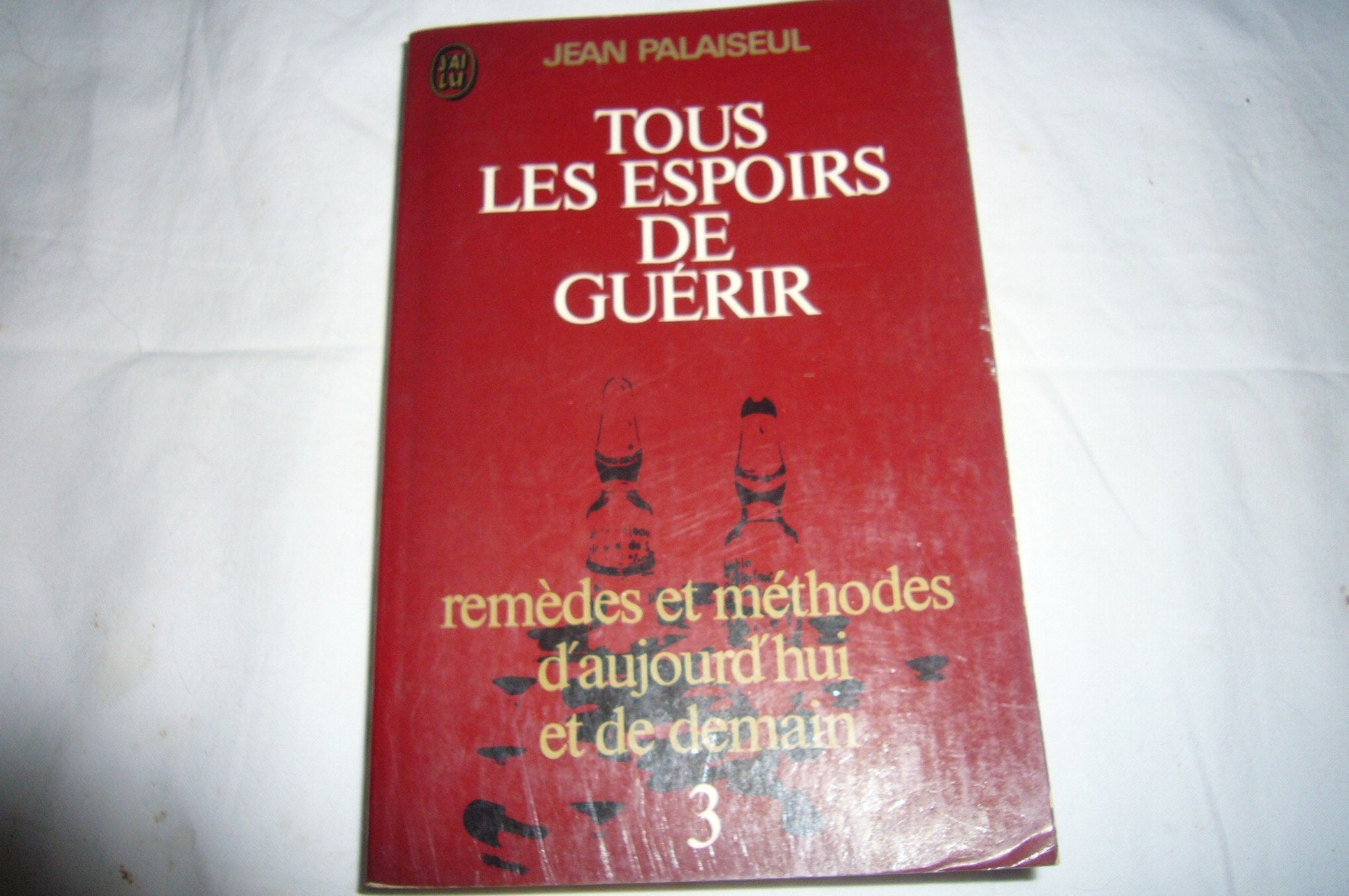 Tous les espoirs de guérir, tome 3 : Remèdes et méthodes d'aujourd'hui et de demain 9782277129141