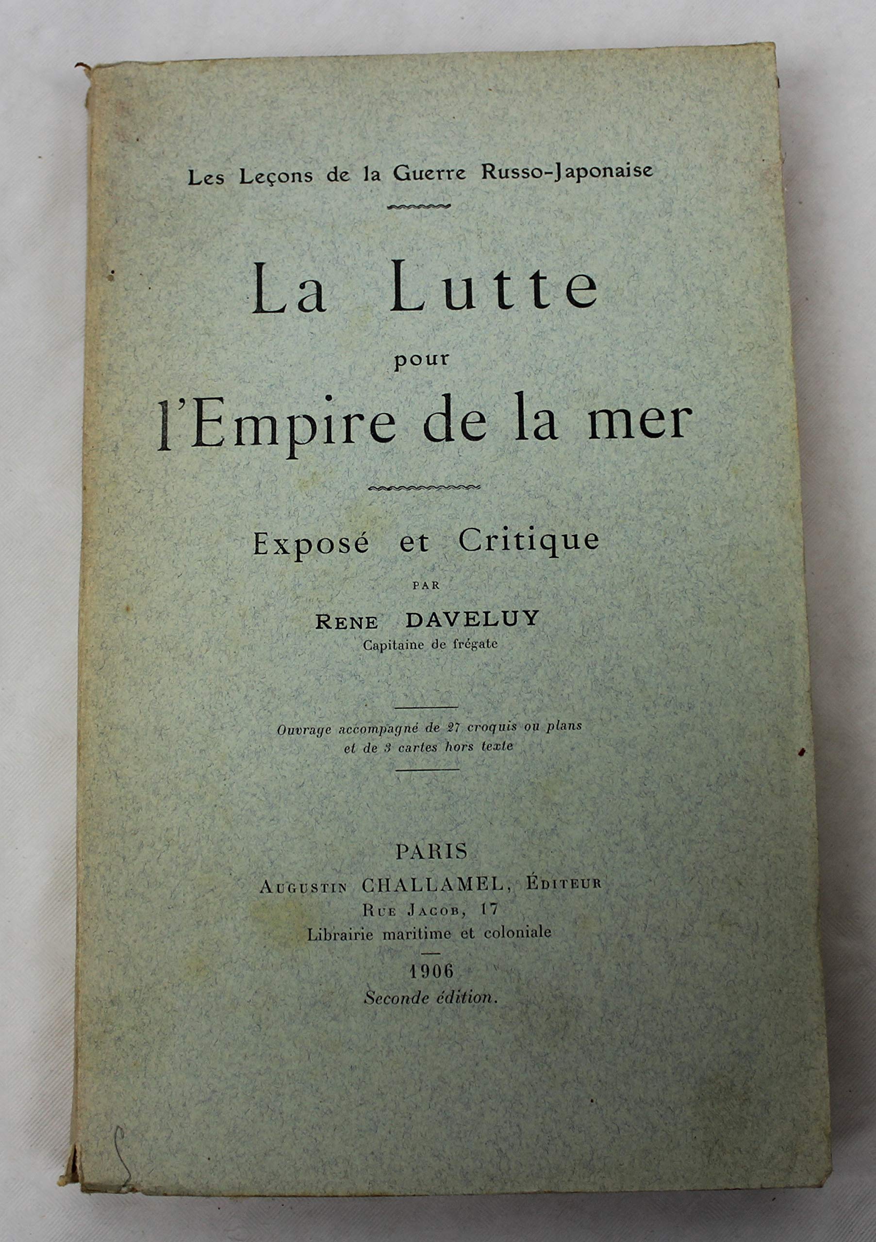 Les Leçons de la guerre russo-japonaise la lutte pour l'empire de la mer, exposé et critique, par René Daveluy 