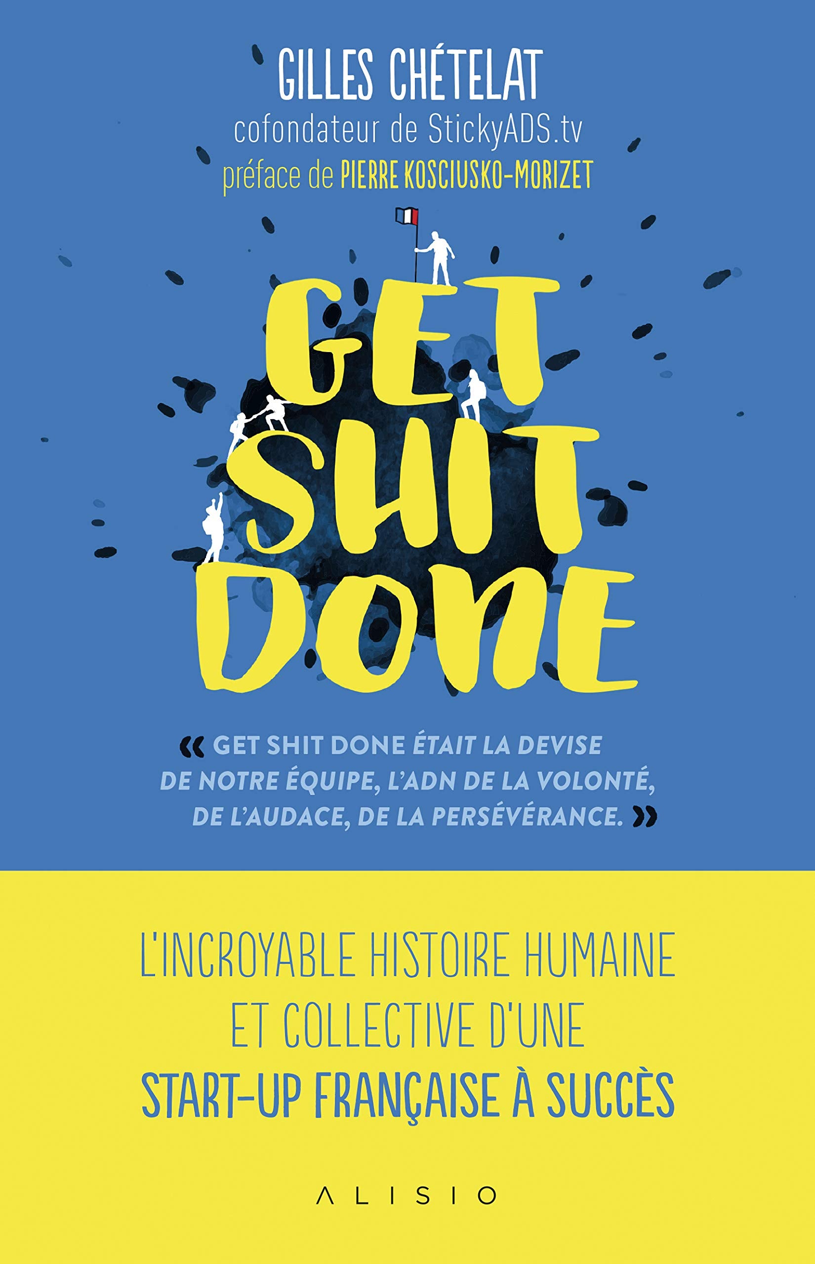 Get shit done: L'incroyable histoire humaine et collective d'une start-up française à succès 9782379350344