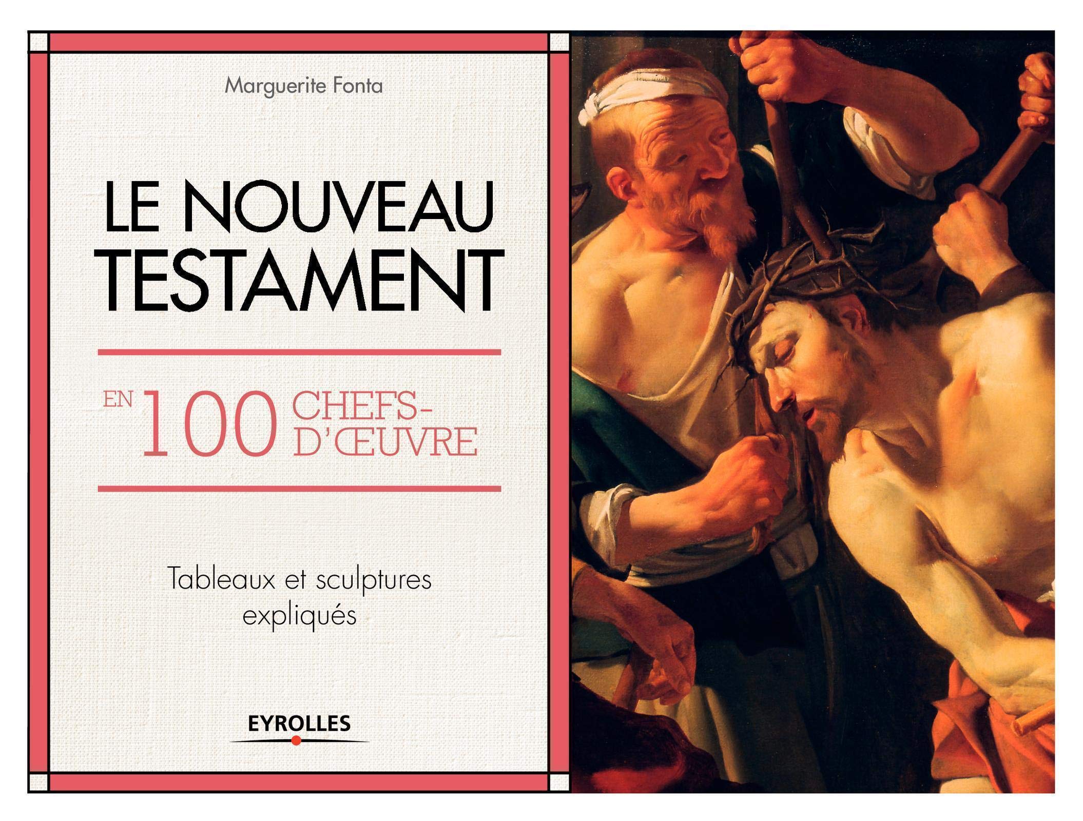 Le Nouveau Testament en 100 chefs-d'oeuvre: Tableaux et sculptures expliqués. 9782212565423