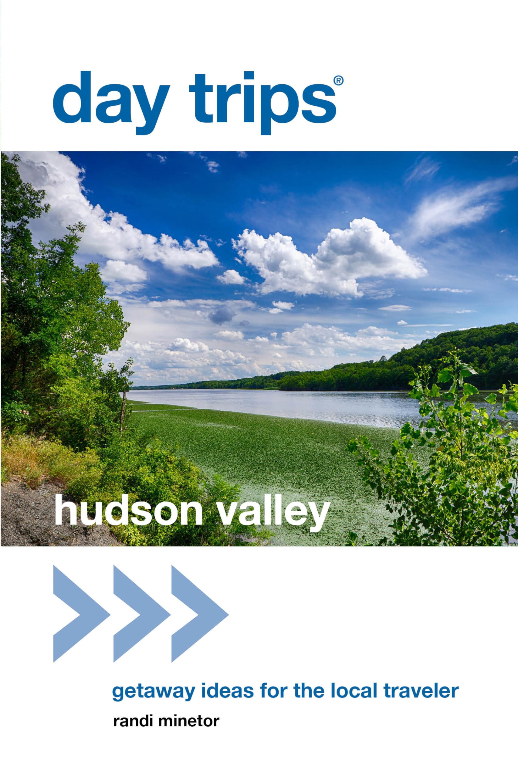 Day Trips Hudson Valley: Getaway Ideas for the Local Traveler 9781493007899