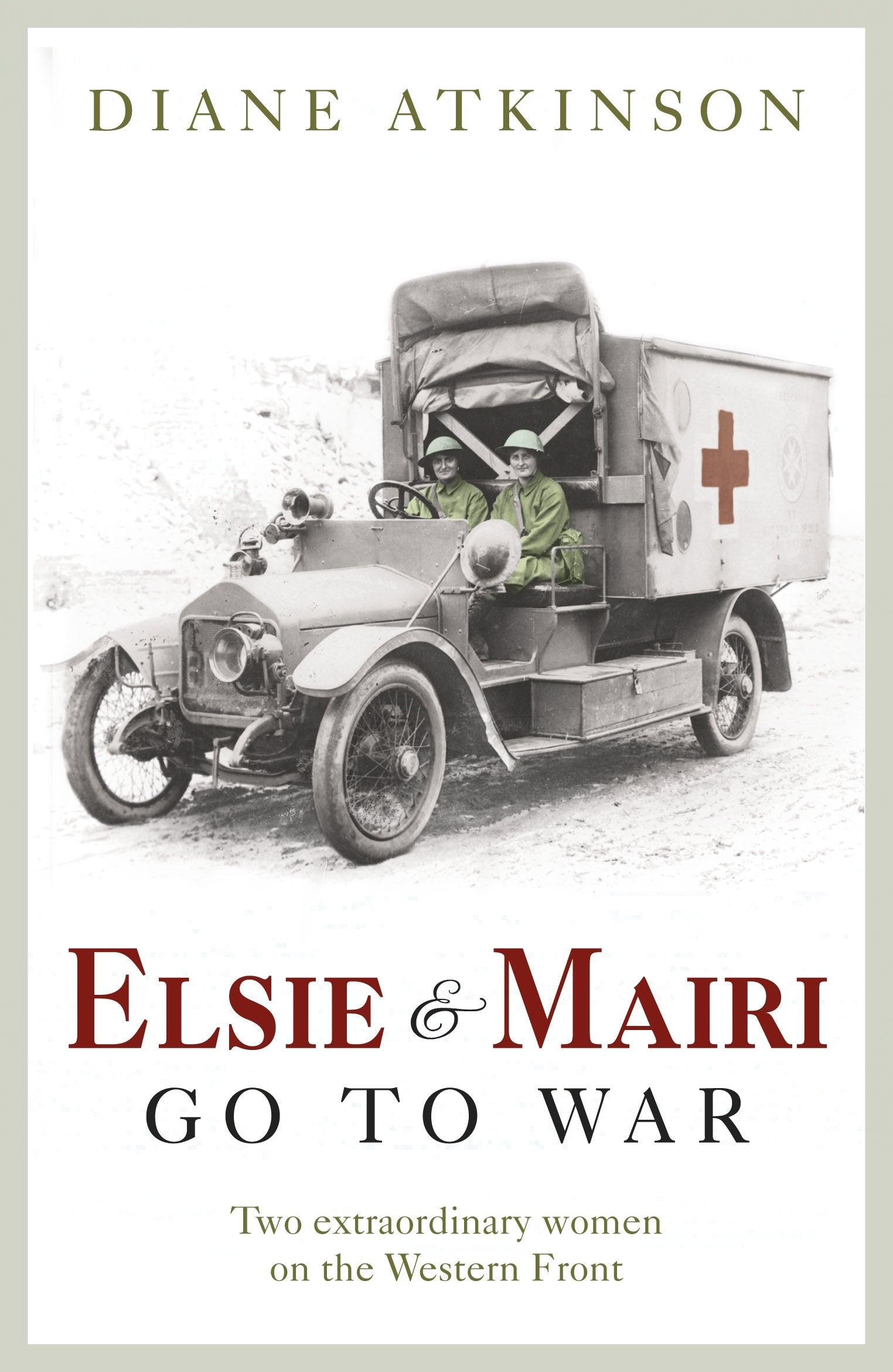 Elsie and Mairi Go to War: Two Extraordinary Women on the Western Front 9781848091351