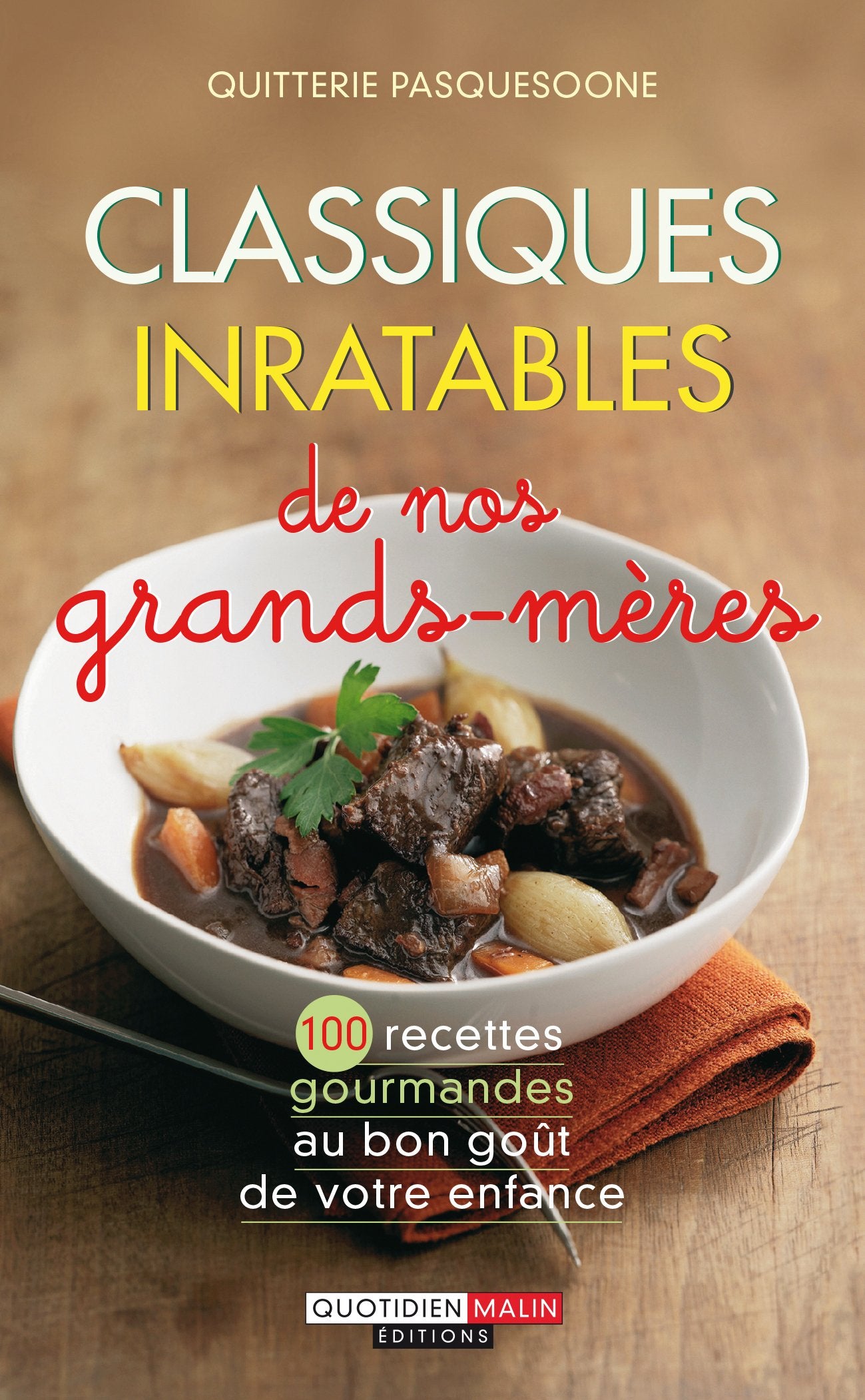 Classiques inratables de nos grands-mères: 100 recettes gourmandes au bon goût de votre enfance 9782848996578