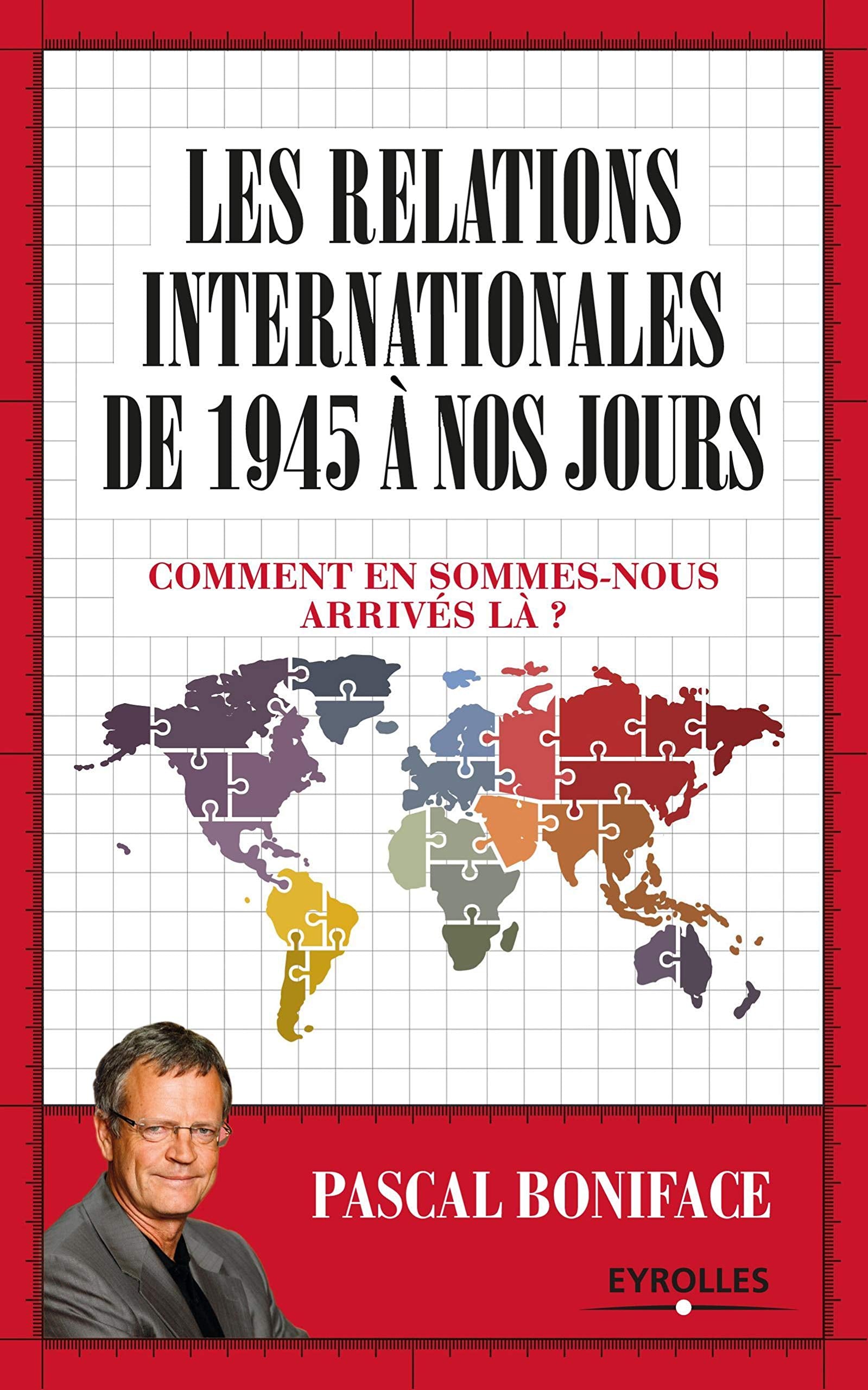 LES RELATIONS INTERNATIONALES DE 1945 A NOS JOURS: COMMENT EN SOMMES NOUS ARRIVES LA 9782212567151