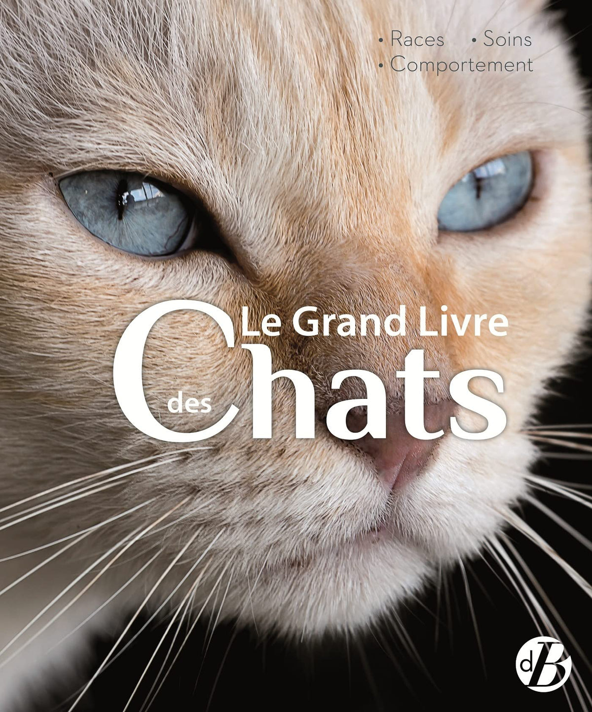 Le grand livre des chats: Races - Soins - Comportements 9782812925337