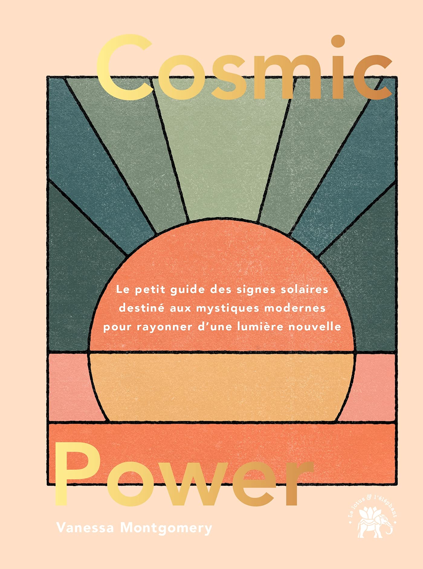 Cosmic Power: Le guide des signes solaires destinés aux mystiques modernes pour rayonner d'une lumière nouvelle 9782017159636
