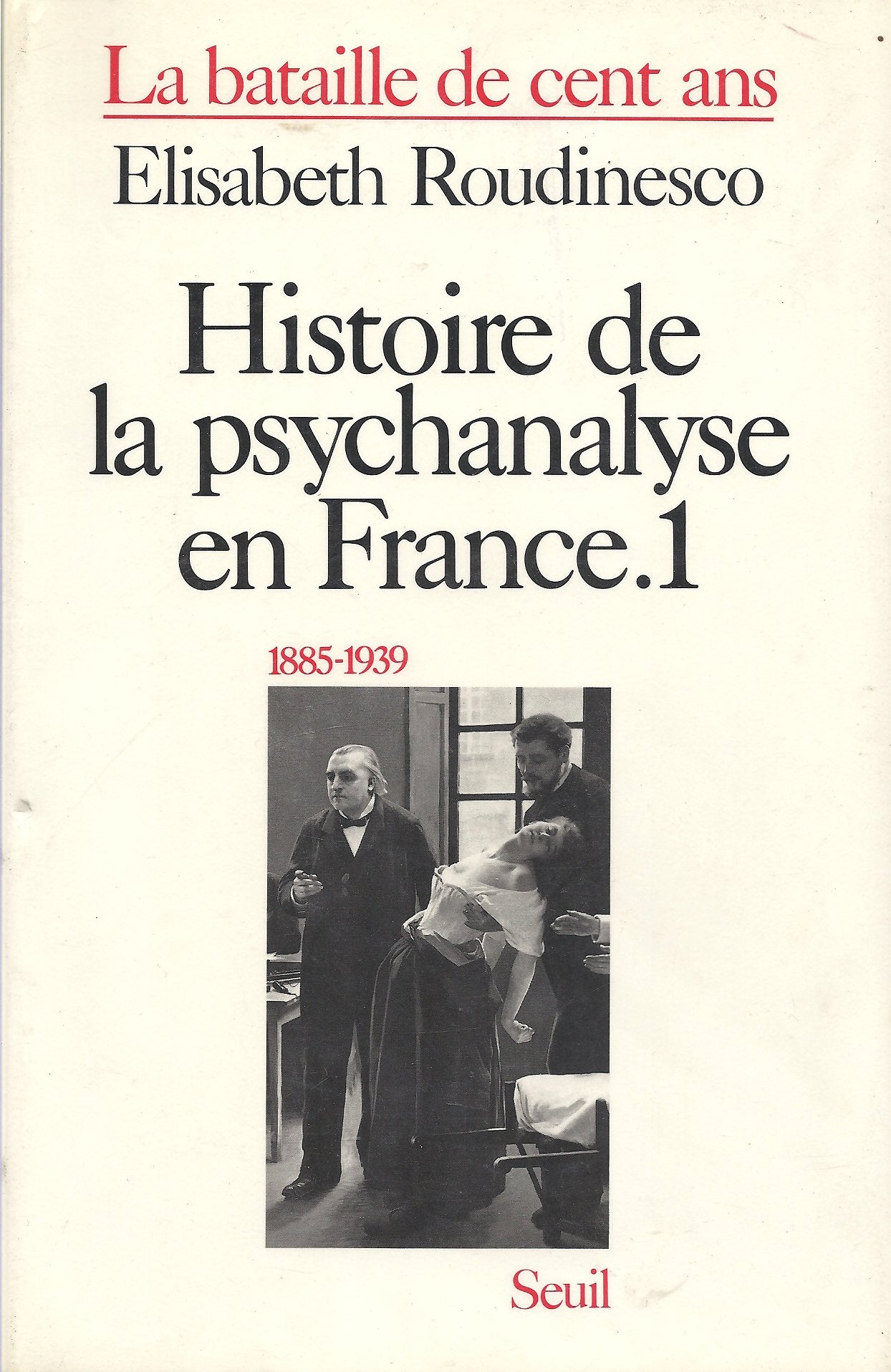 La bataille de cent ans, tome 1 : Histoire de la psychanalyse en France. 1885-1939 9782020094047