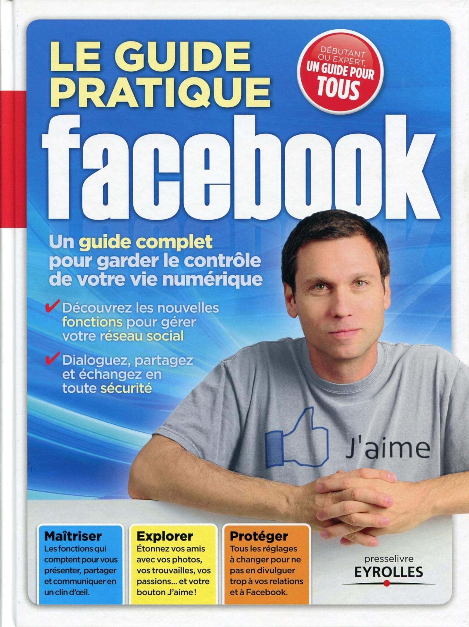 Le guide pratique Facebook. Un guide complet pour garder le contrôle de votre vie numérique. Découvrez les nouvelles fonctions pour gérer votre réseau social. Dialoguez, partagez et échangez en toute 9782212135176