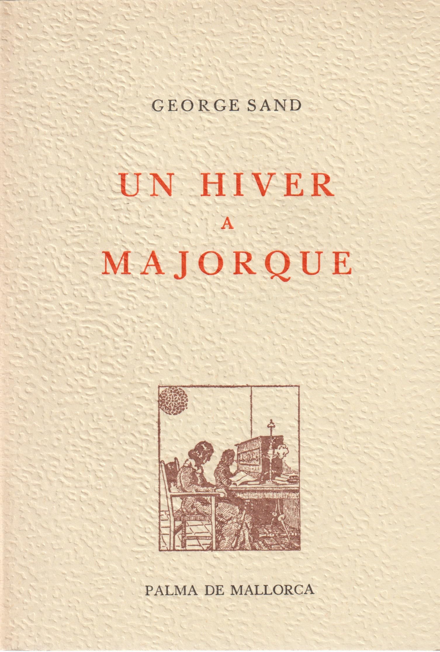 George Sand. Un hiver à Majorque 