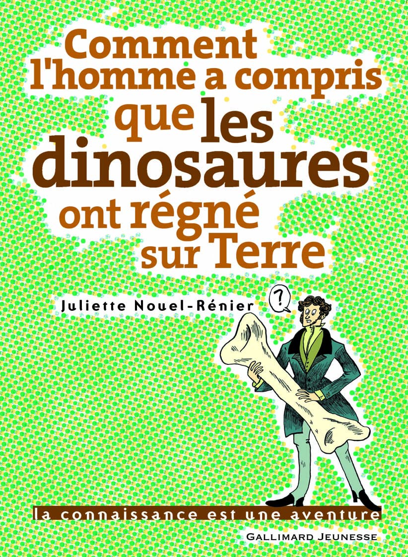 Comment l'homme a compris que les dinosaures ont régné sur Terre 9782070578825