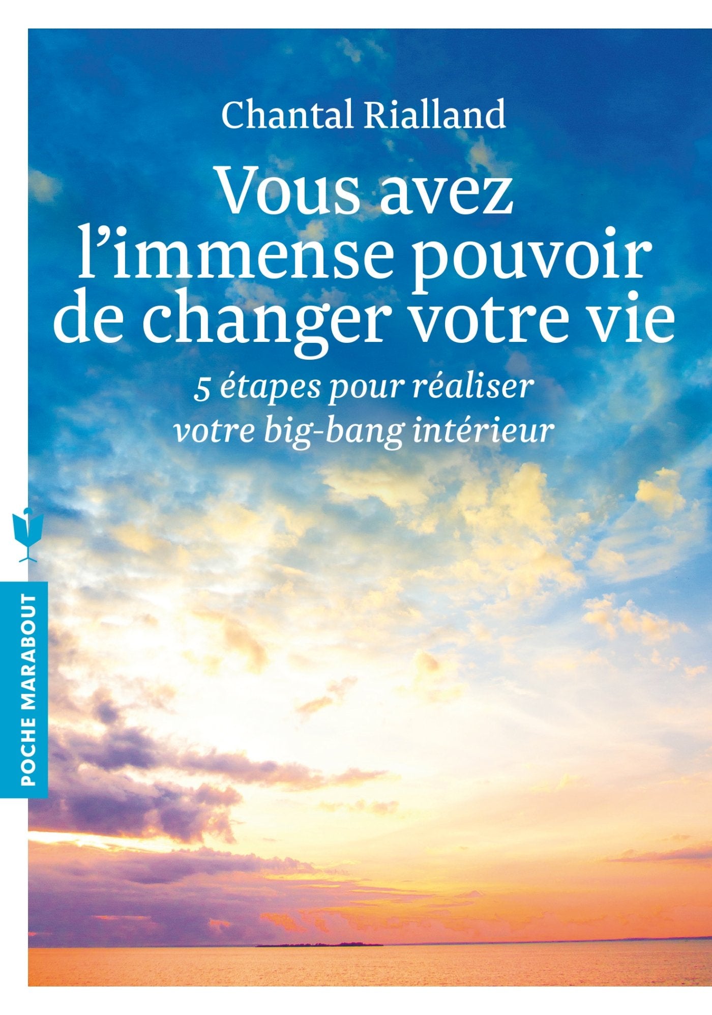 Vous avez l'immense pouvoir de changer votre vie: 5 étapes pour réaliser votre big-bang intérieur 9782501095419