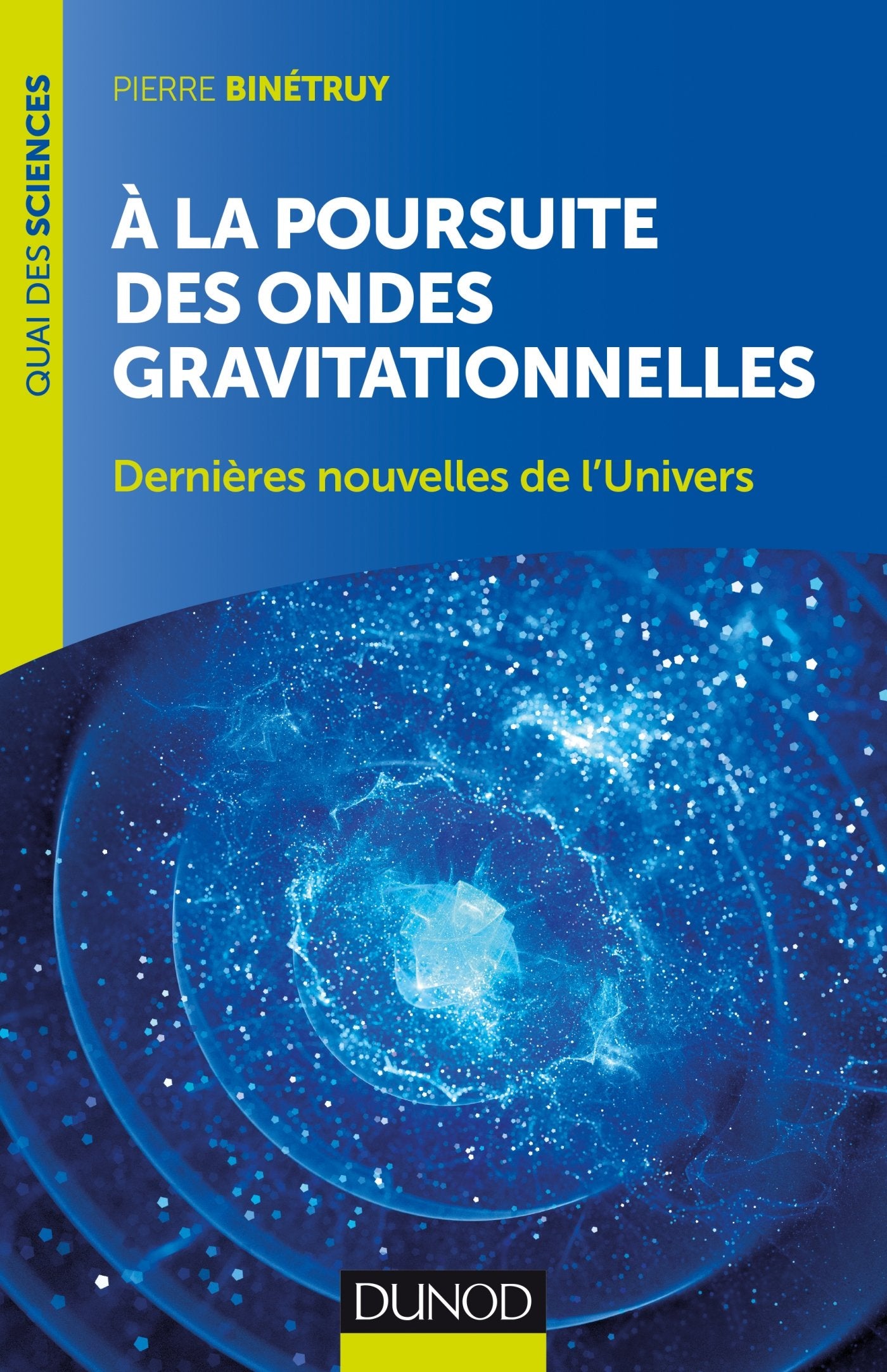 A la poursuite des ondes gravitationnelles - 2e éd. - Dernières nouvelles de l'Univers: Dernières nouvelles de l'Univers 9782100758609