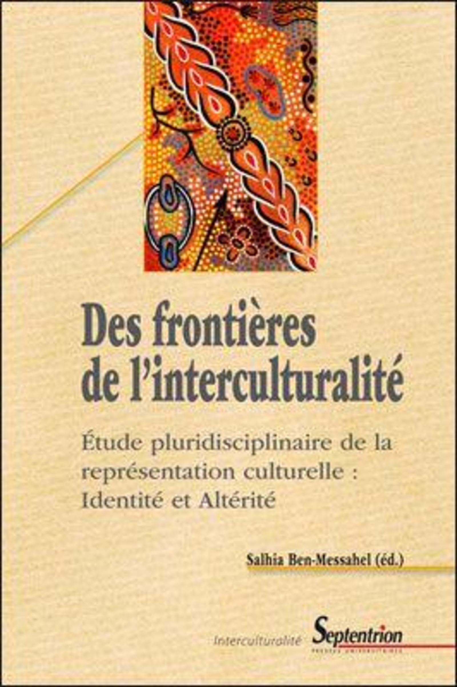Des frontières de l''interculturalité: Étude pluridisciplinaire de la représentation culturelle : Identité et Altérité 9782757400616
