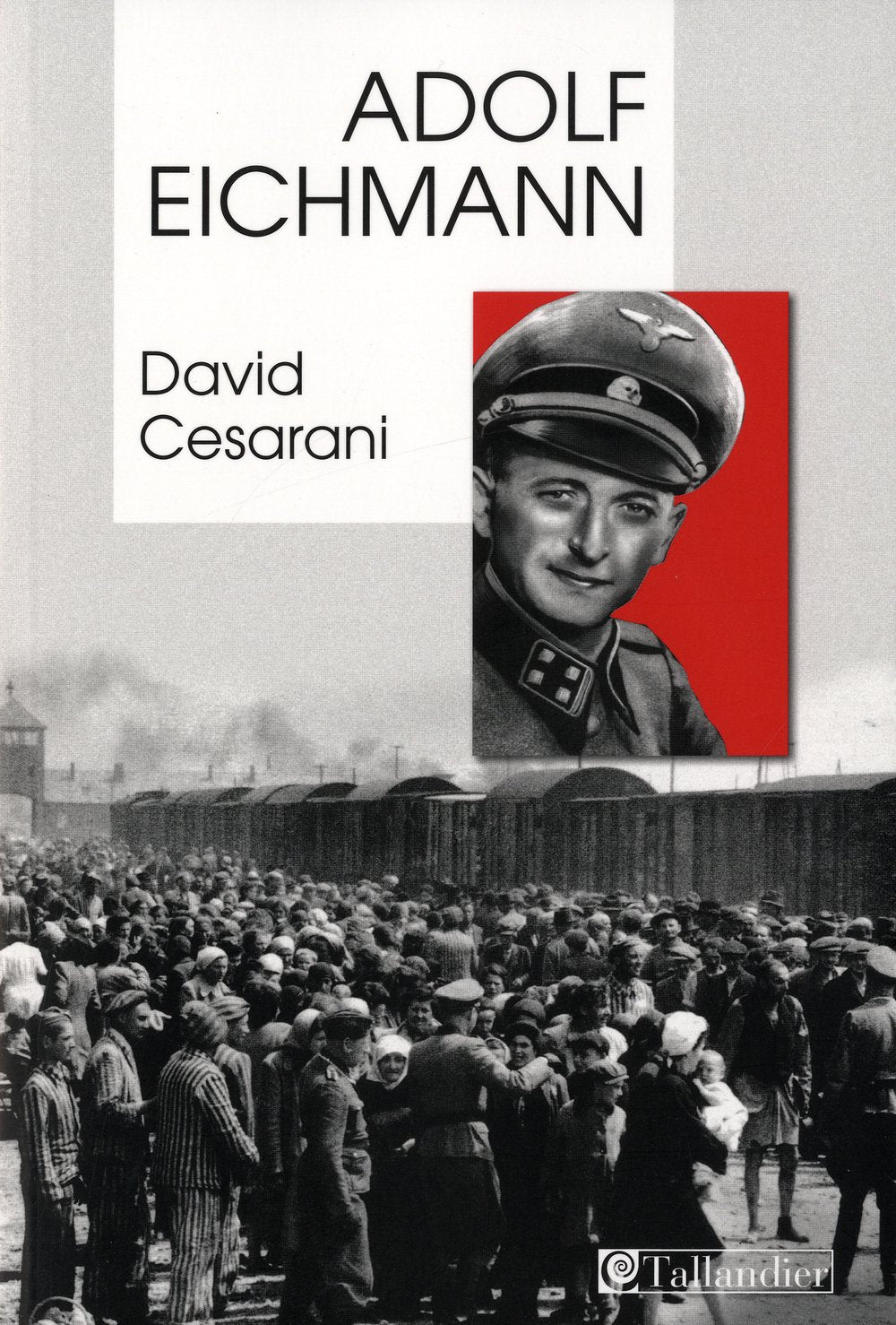 Adolf Eichmann: Comment un homme ordinaire devient un meurtrier de masse 9782847344844