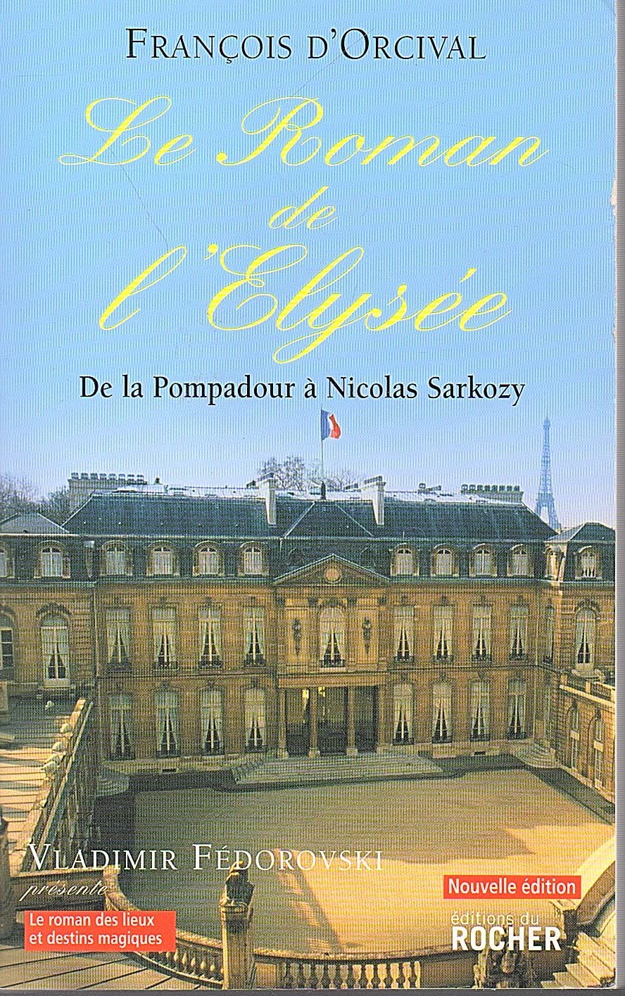 Le Roman de l'Elysée : De la Pompadour à Nicolas Sarkozy 9782268063935