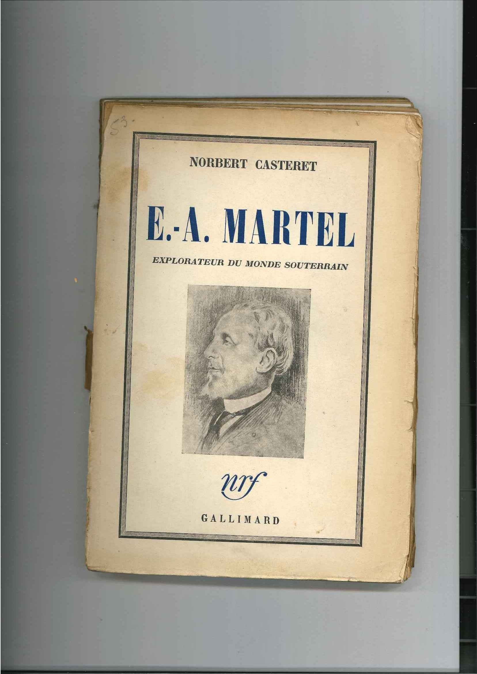 Norbert Casteret. E.-A. Martel, explorateur du monde souterrain : EIn memoriame Elisabeth Casteret, 13 mai 1905-6 mai 1940, notice nécrologique par Henry Bourrely 