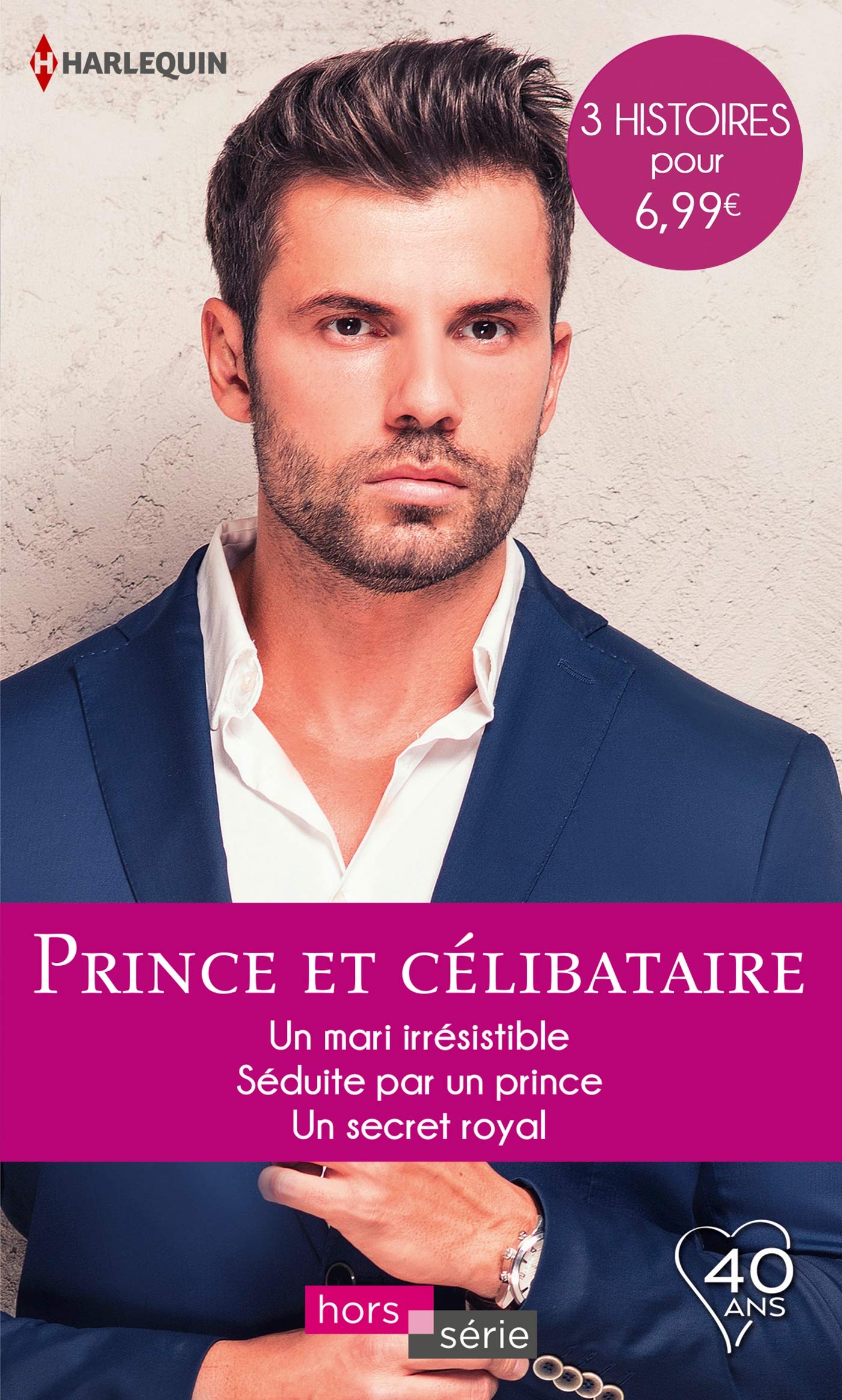 Prince et célibataire: Un mari irrésistible - Séduite par un prince - Un secret royal 9782280385015
