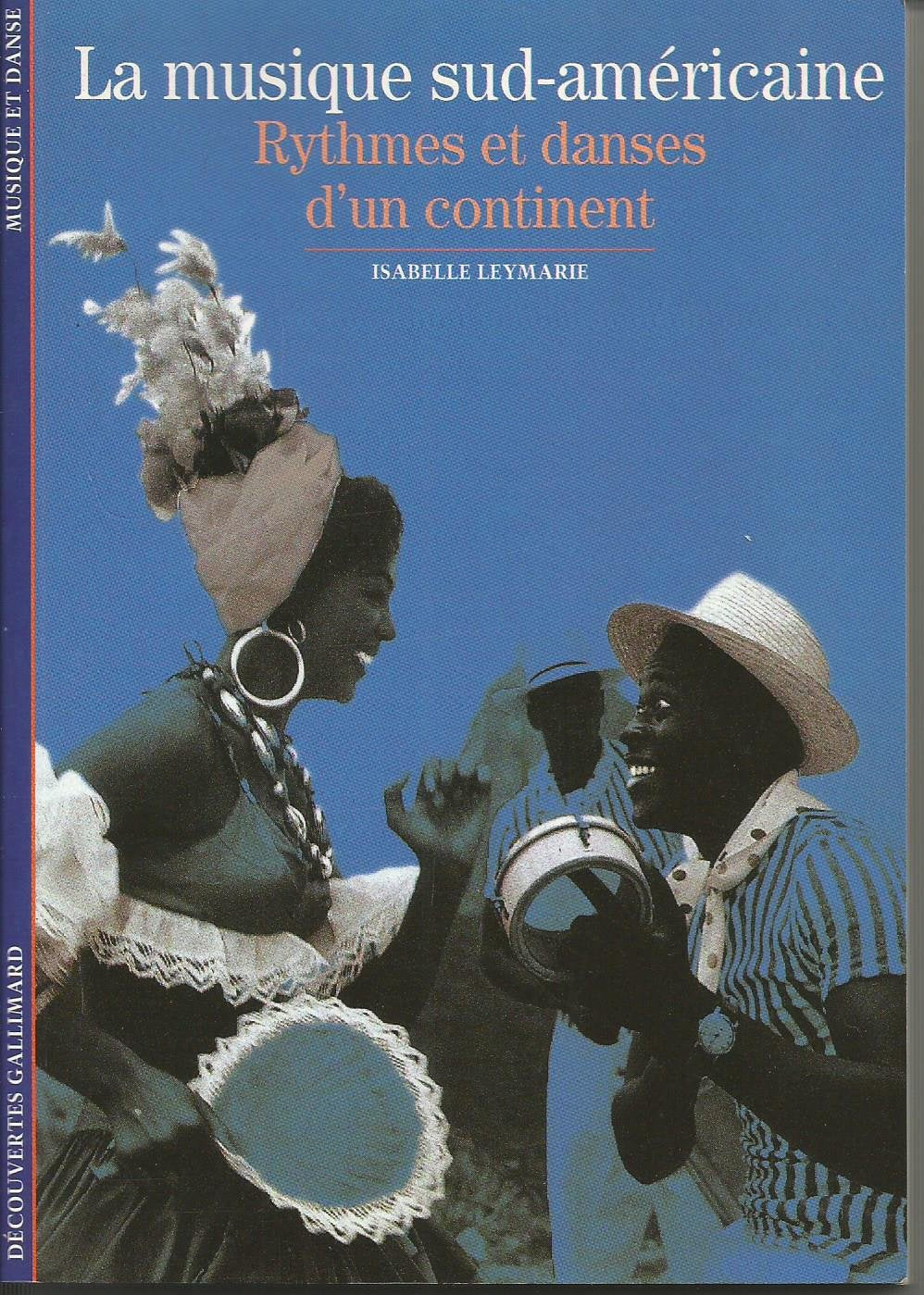 LA MUSIQUE SUD-AMERICAINE: RYTHMES ET DANSES D'UN CONTINENT 9782070533916