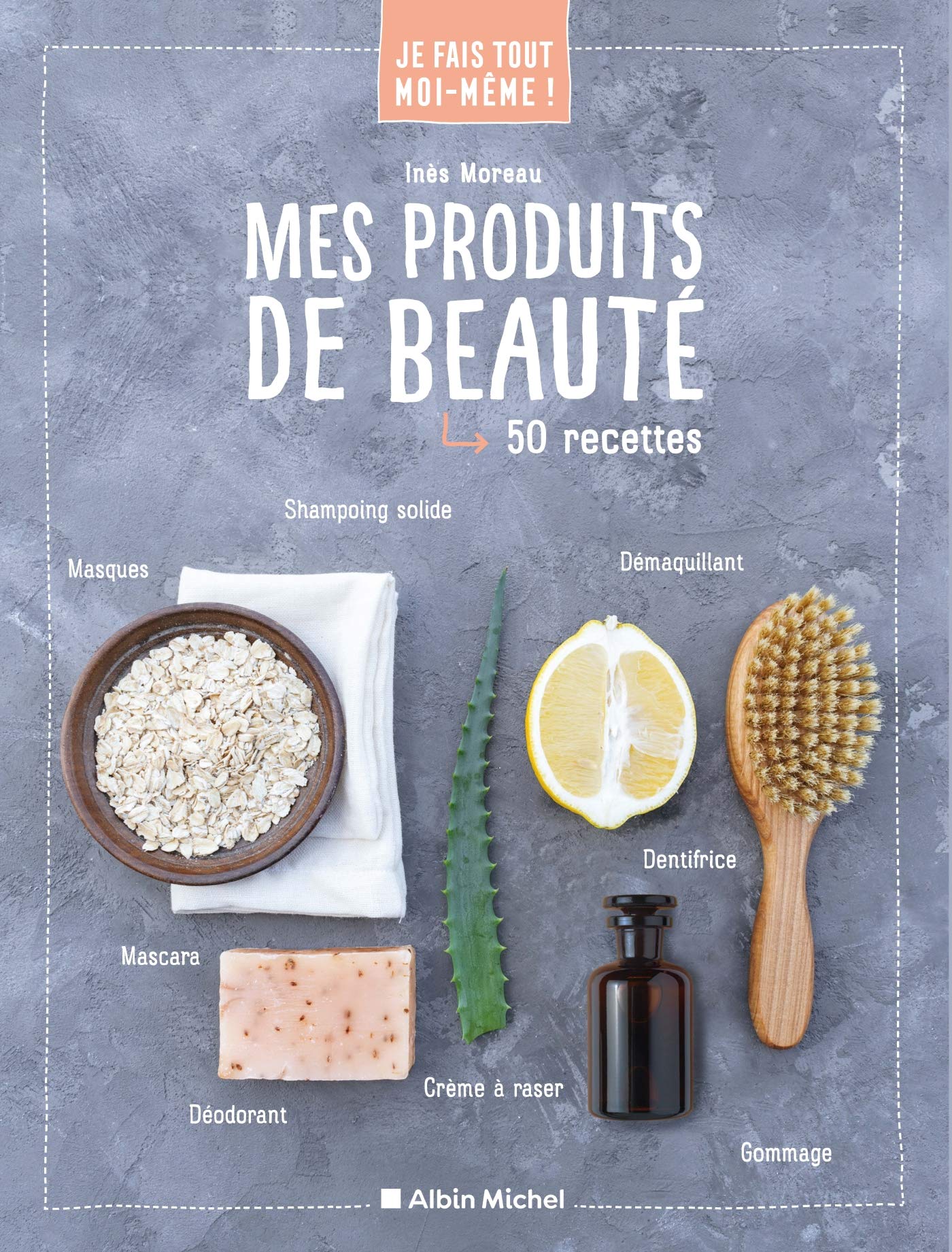 Je fais tout moi-même - Mes produits de beauté 9782226459572