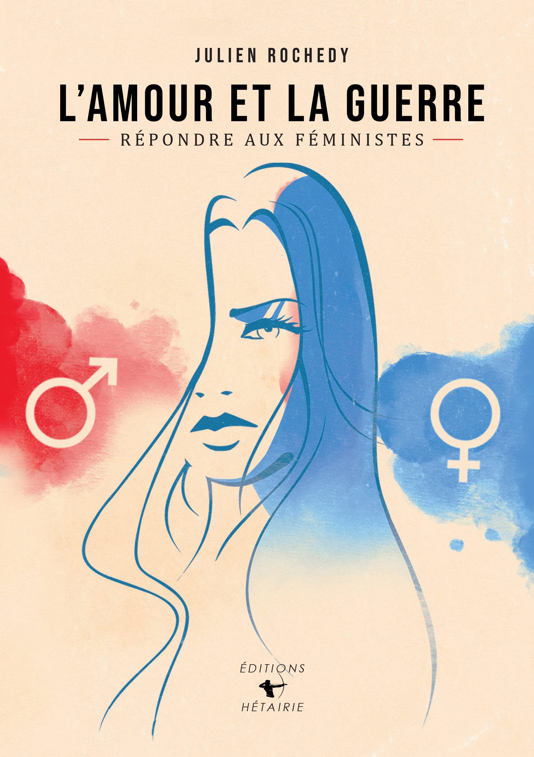 L'AMOUR ET LA GUERRE | Répondre aux féministes | Julien Rochedy 9782492571015