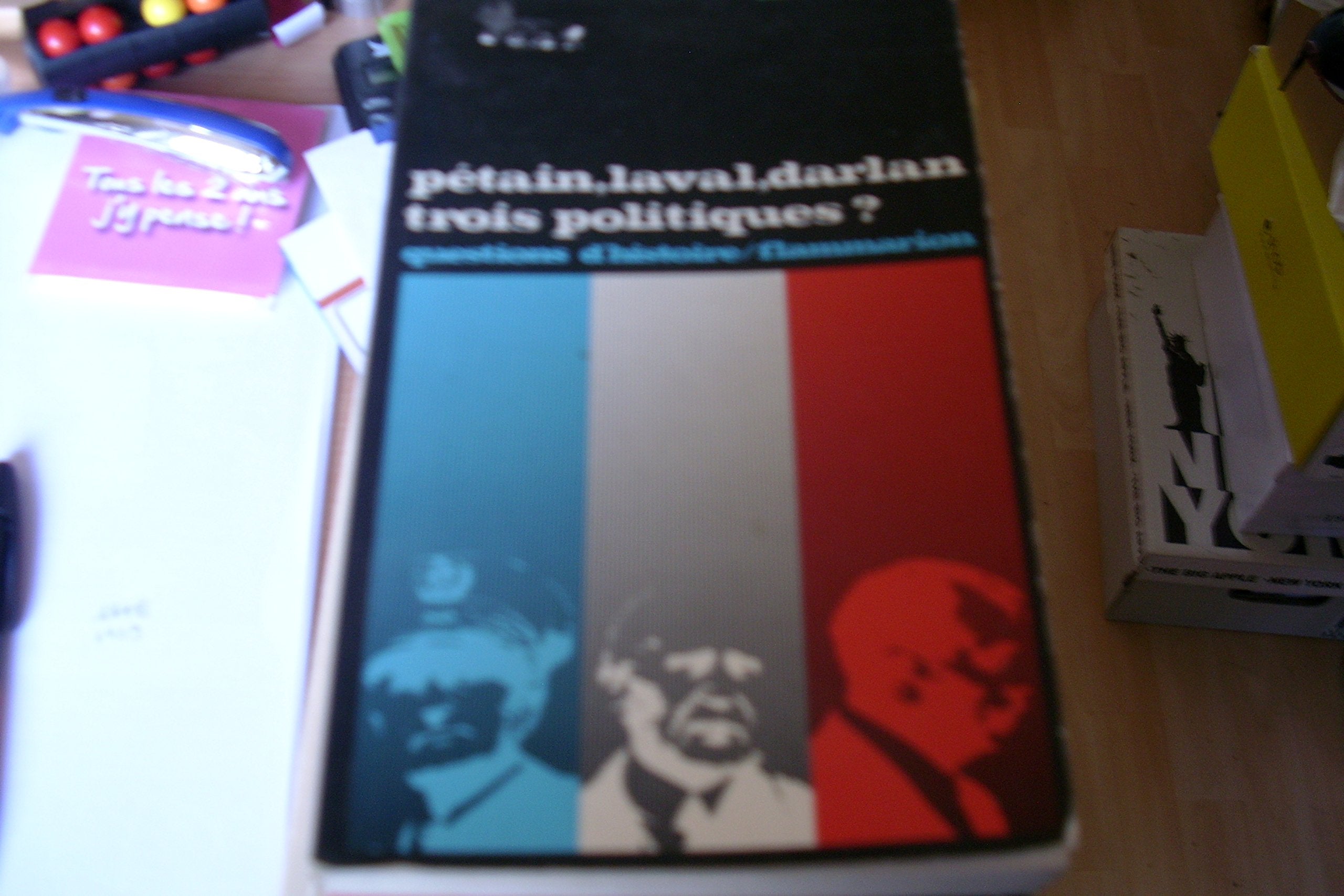 PETAIN,LAVAL,DARLAN,TROIS POLITIQUES ? 