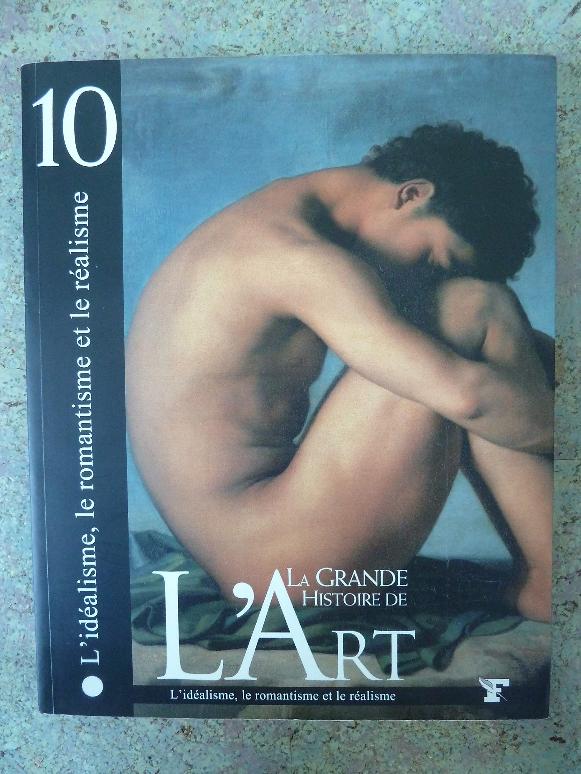 [La grande histoire de l'art], L'idéalisme, le romantisme et le réalisme, tome 10 9782350910741