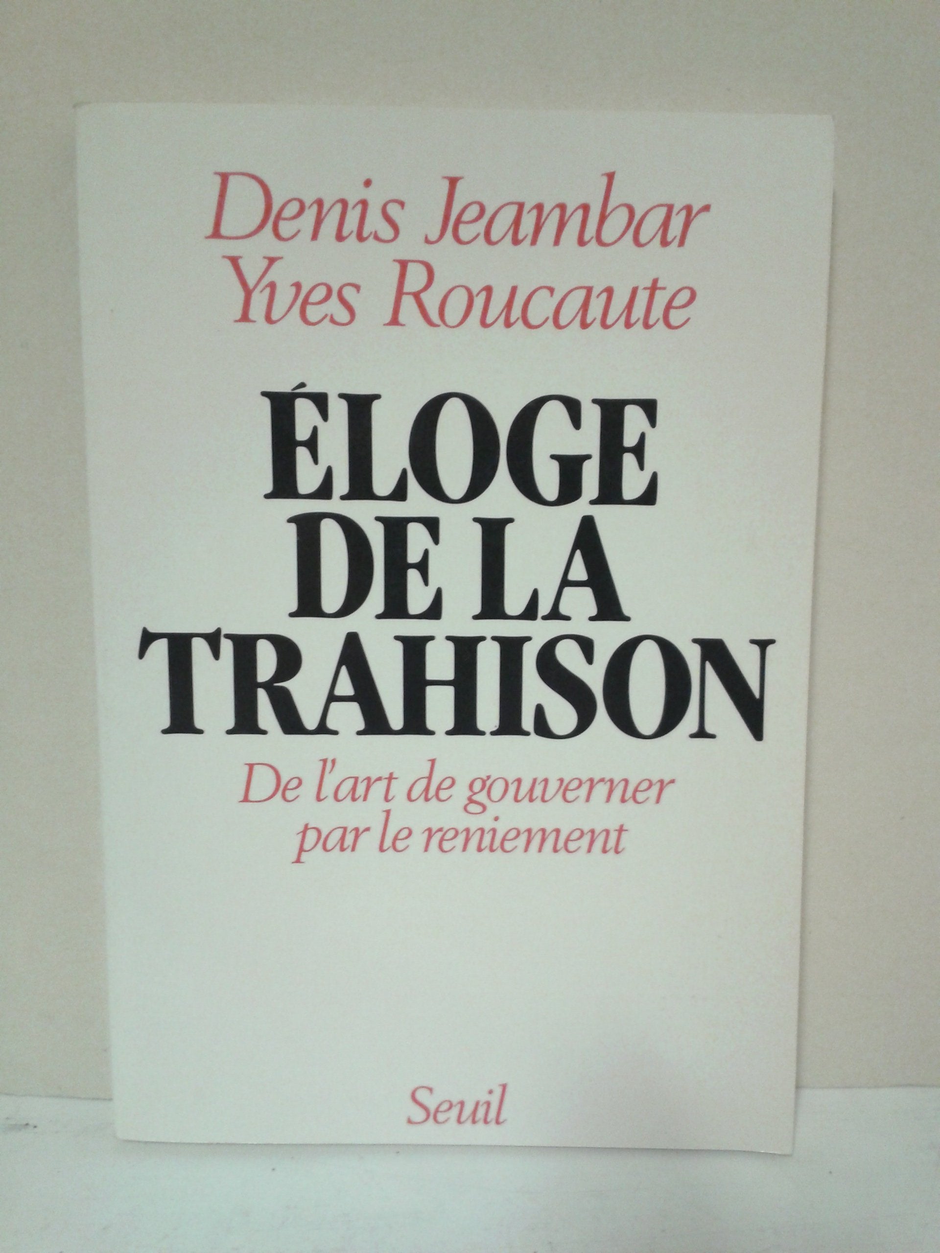 Eloge de la trahison. De l'art de gouverner par le reniement 9782020103824